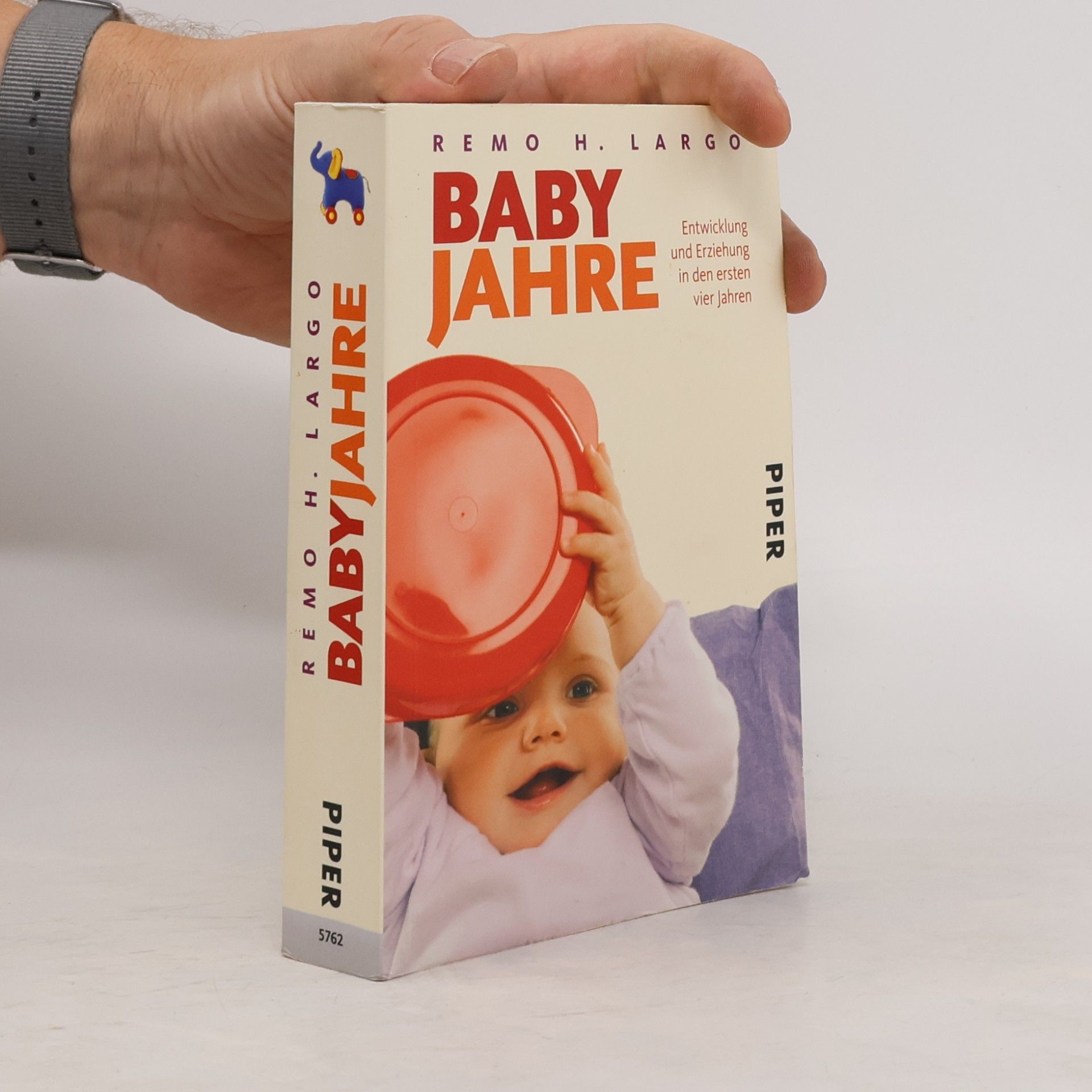 Remo H. Largo Baby Jahre. Entwicklung und Erziehung in den ersten vier Jahren