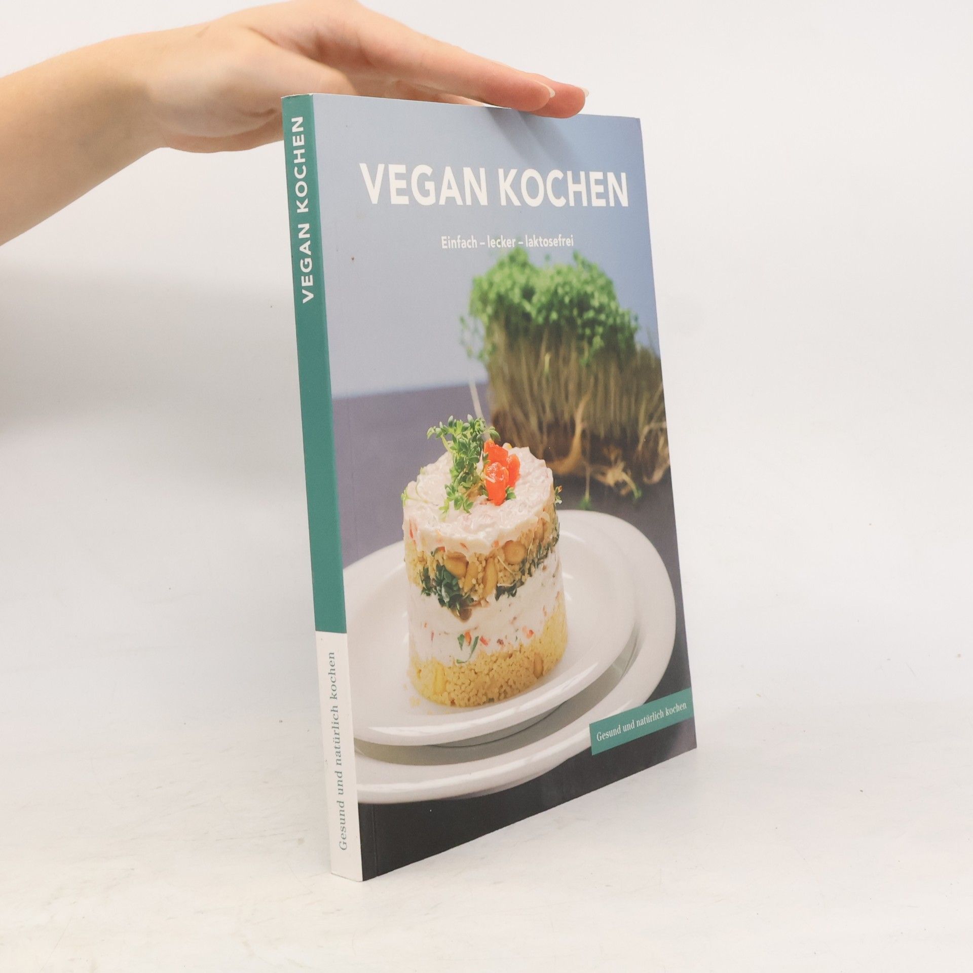Autorenkollektiv Vegan Kochen. Einfach - lecker - laktosefrei: Gesund und natürlich kochen 1