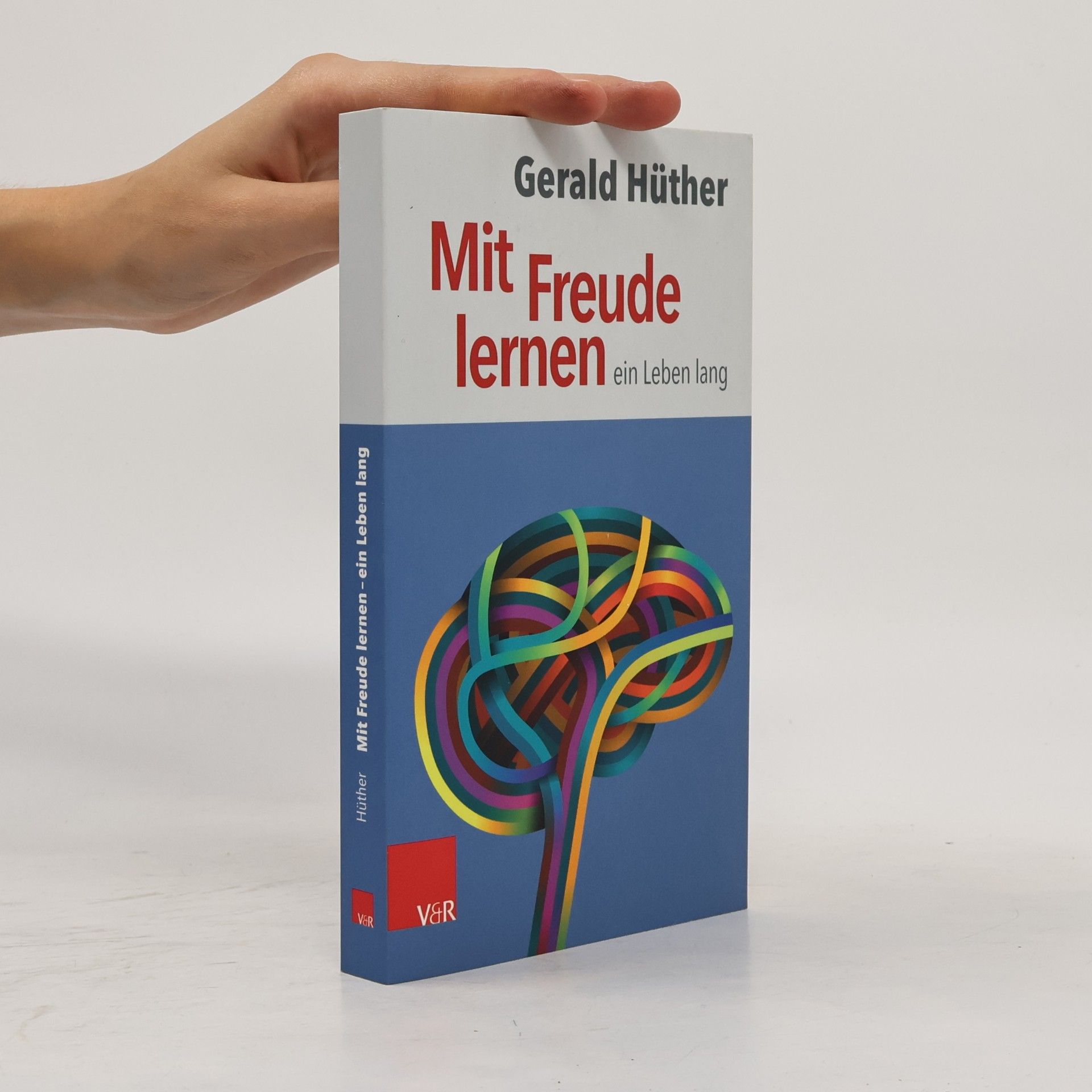 Gerald Hüther Mit Freude lernen – ein Leben lang
