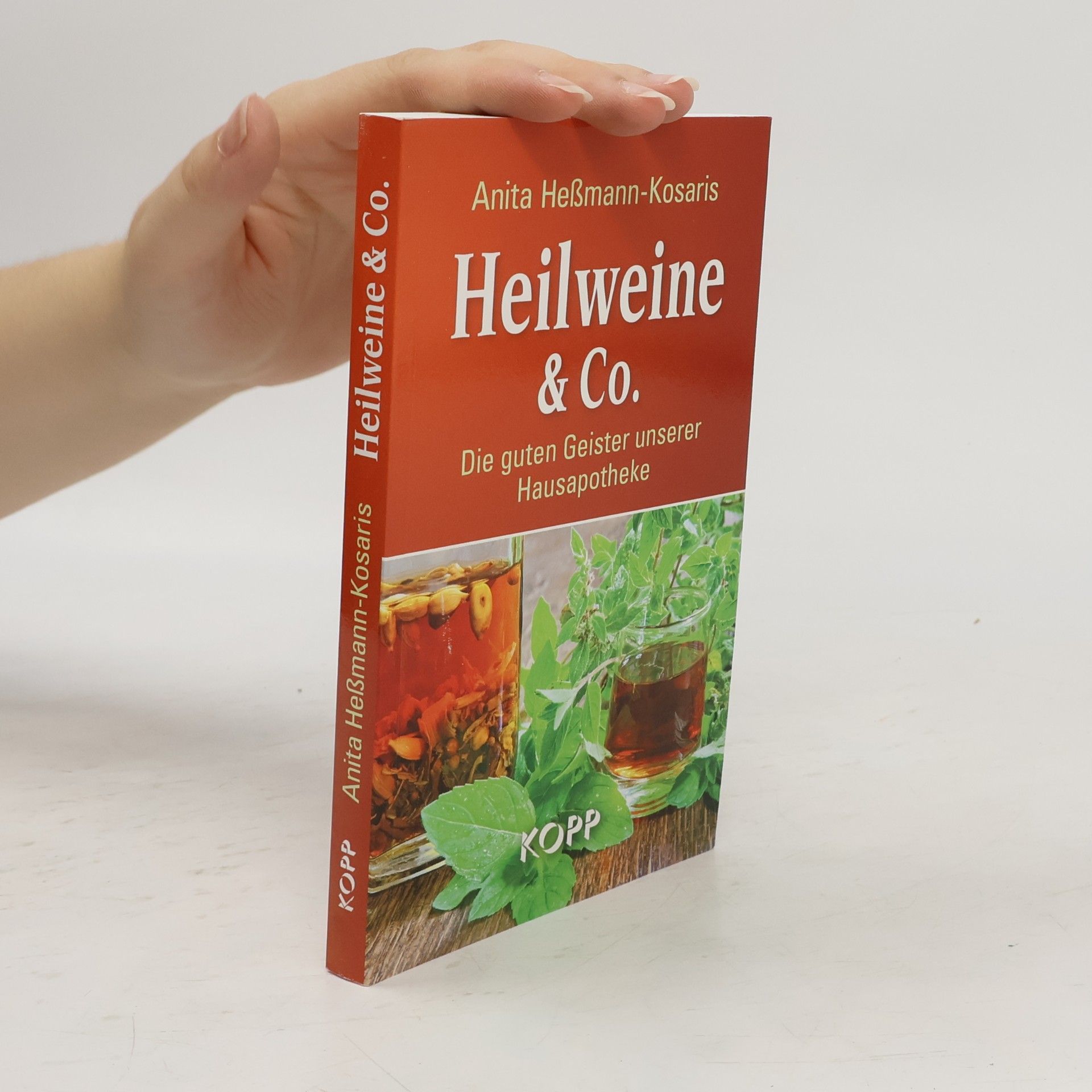 Anita Heissmann-Kosaris Heilweine and Co. Die guten Geister unserer Hausapotheke