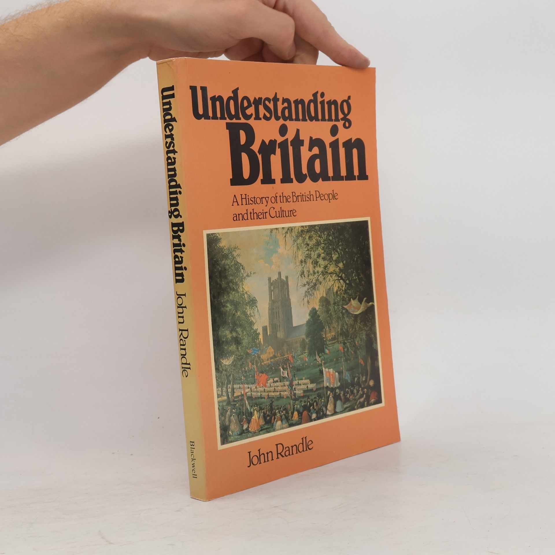 John Randle Understanding Britain: A History of the British People and their Culture