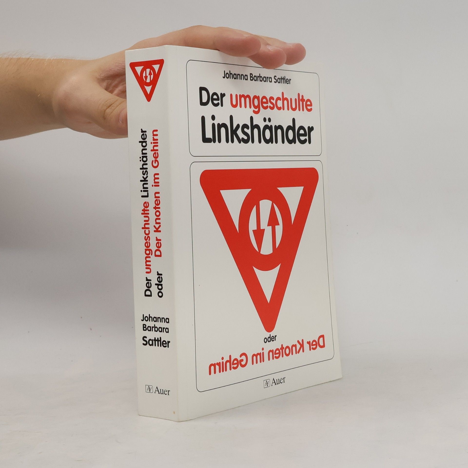 Johanna Barbara Sattler Der umgeschulte Linkshänder oder der Knoten im Gehirn