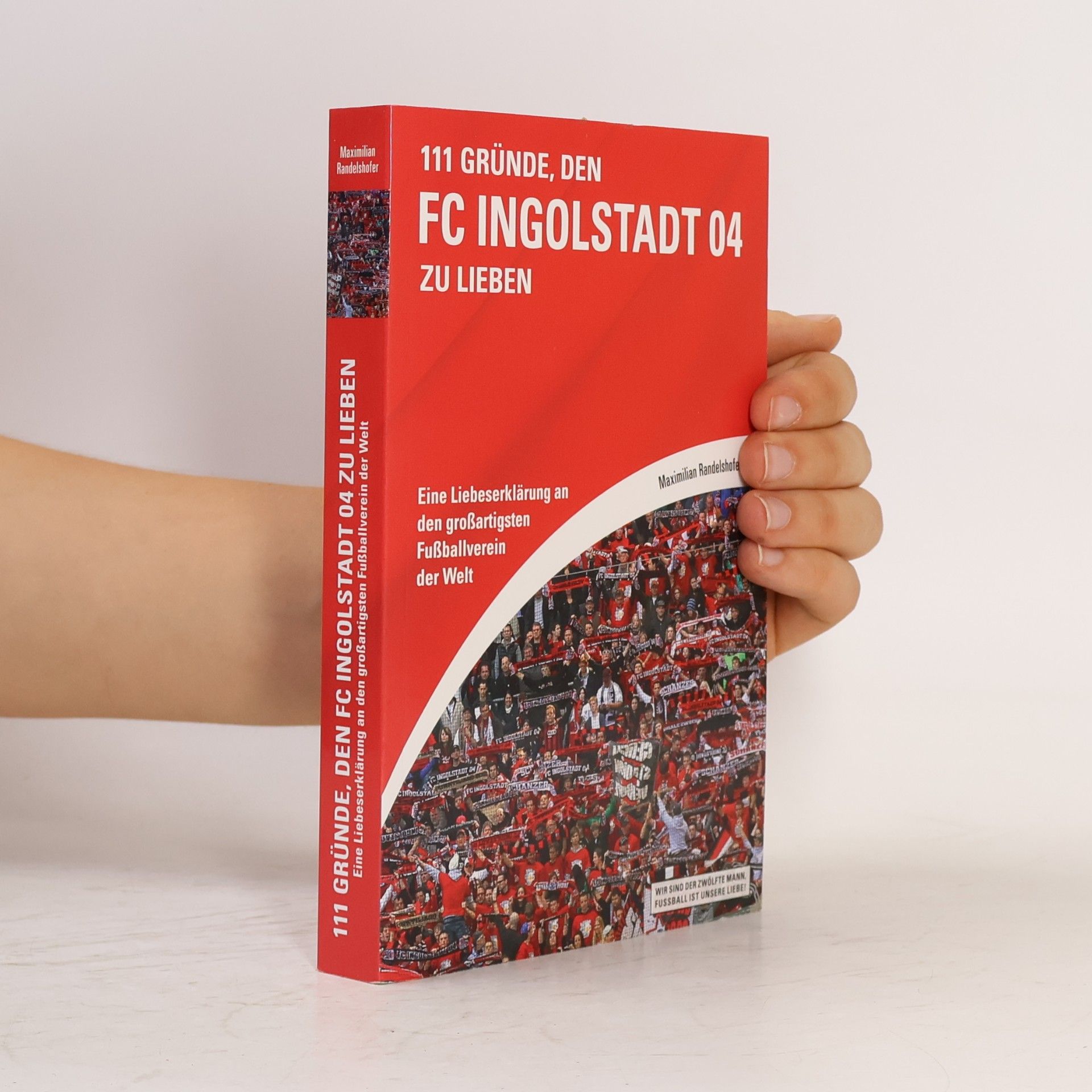 Maximilian Randelshofer 111 Gründe, den FC Ingolstadt 04 zu lieben