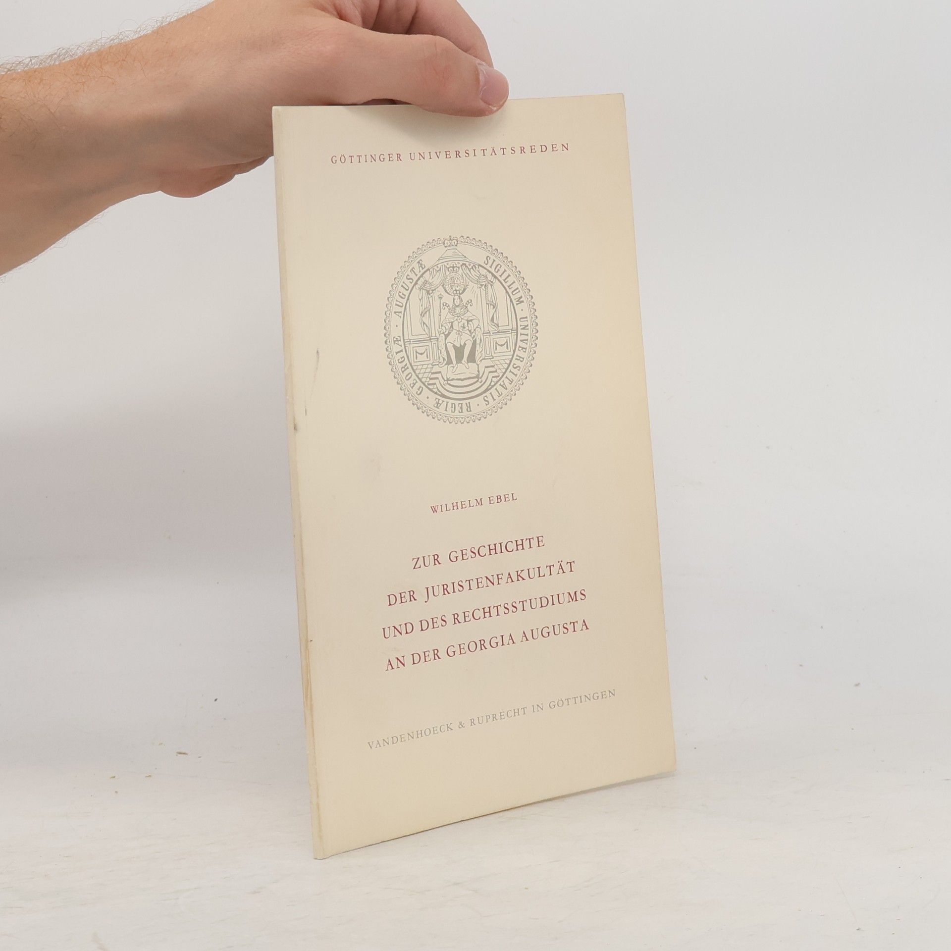 Wilhelm Ebel Zur Geschichte der Juristenfakultät und des Rechtsstudiums an der Georgia Augusta