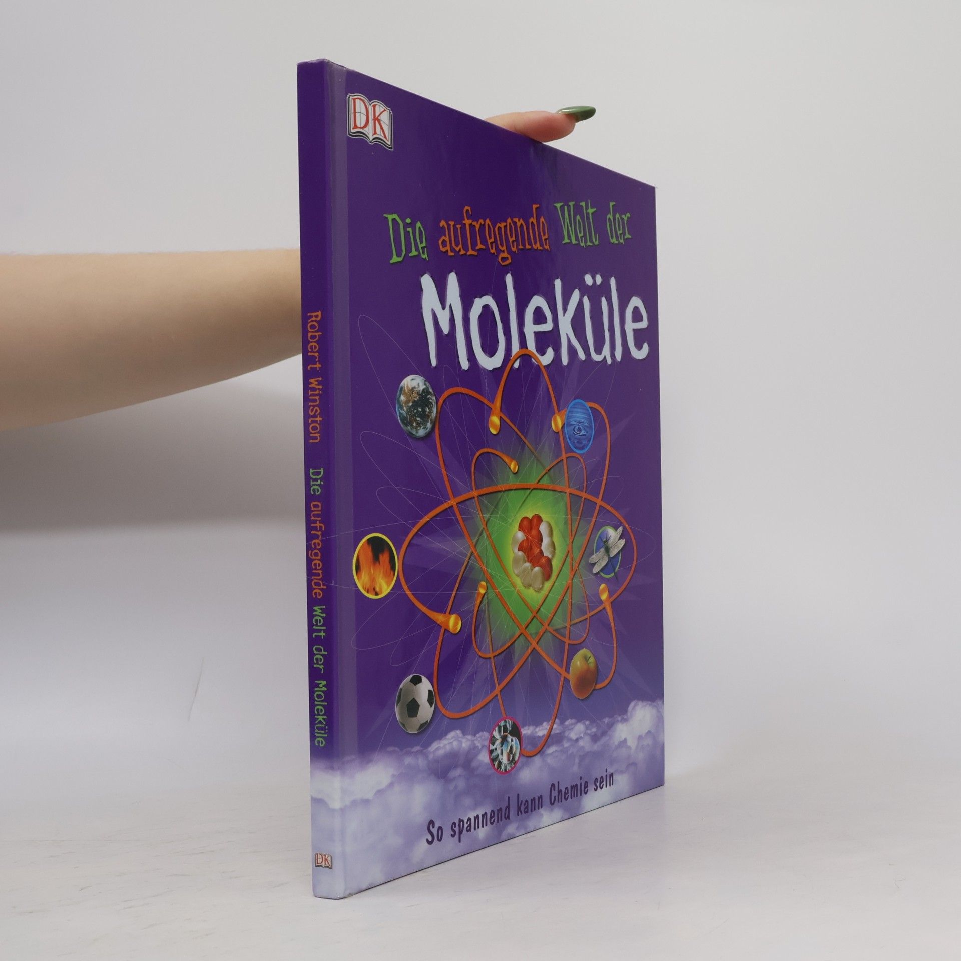 Robert Winston Die aufregende Welt der Moleküle