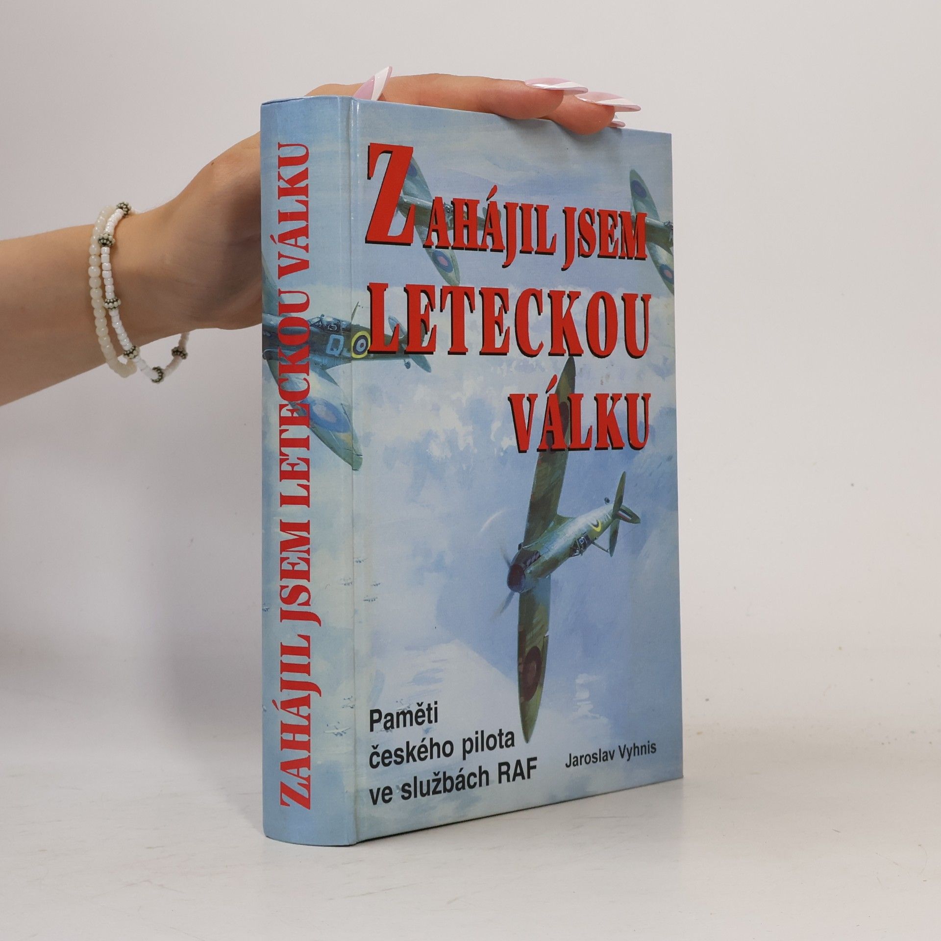 Jaroslav Vyhnis Zahájil jsem leteckou válku : paměti českého pilota ve službách RAF