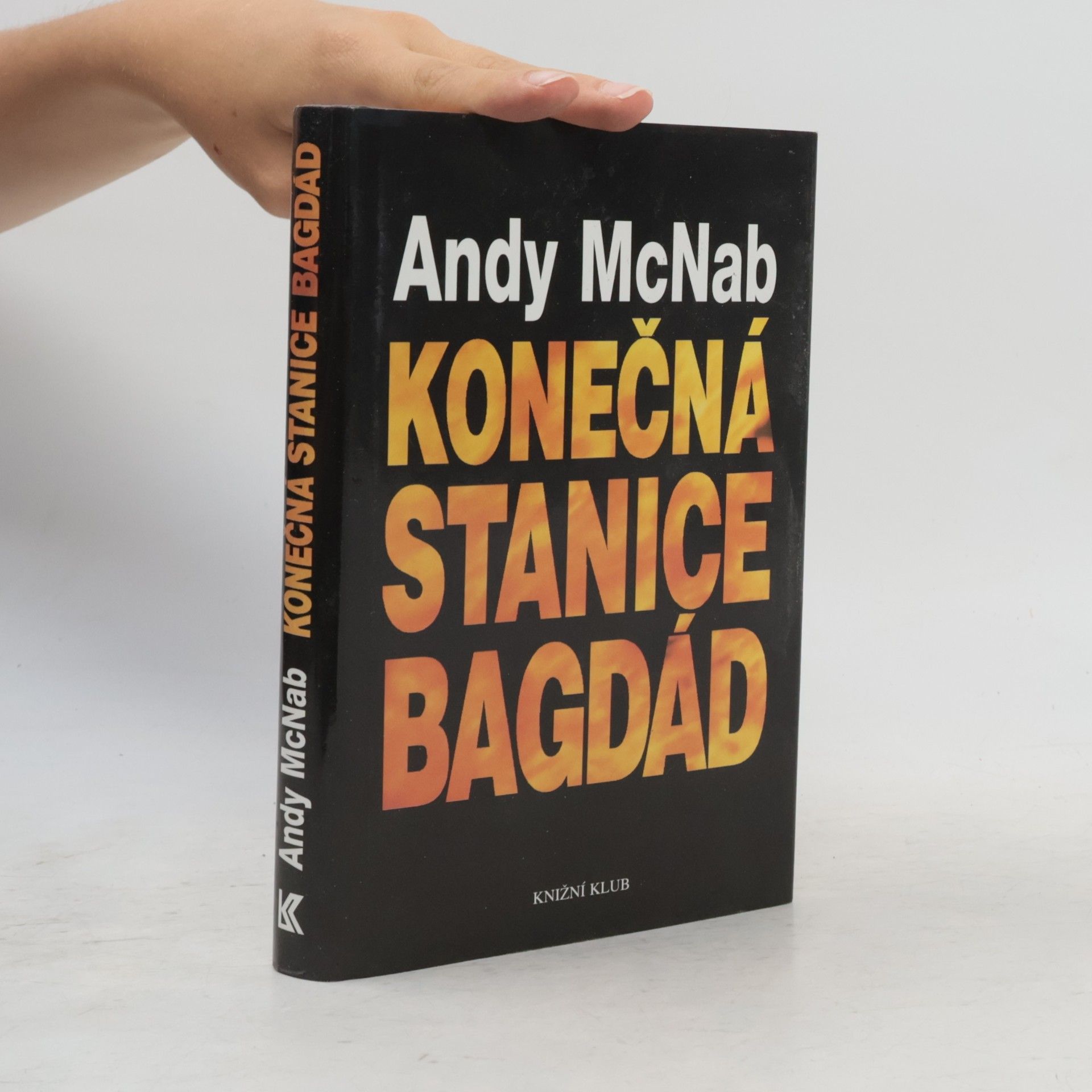 Andy McNab Konečná stanice Bagdád. Skutečný příběh osmi britských válečných hrdinů.