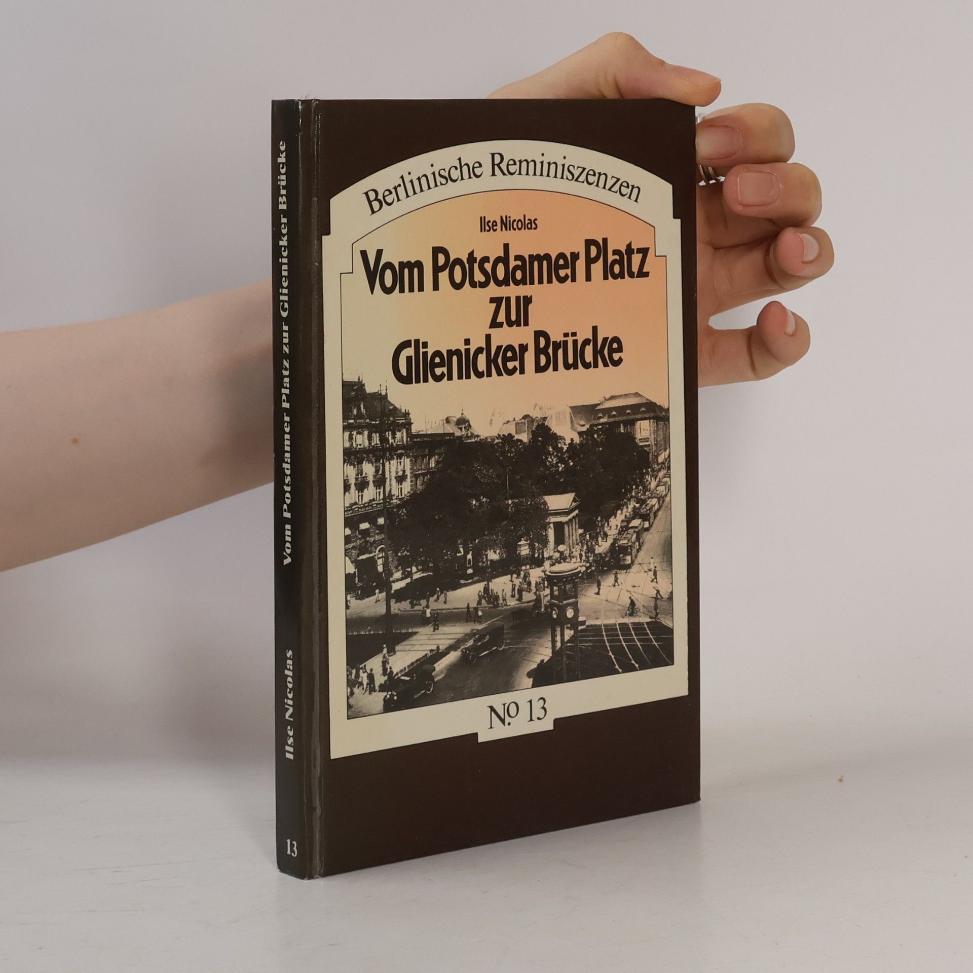 Ilse Nicolas Vom Potsdamer Platz zur Glienicker Brücke