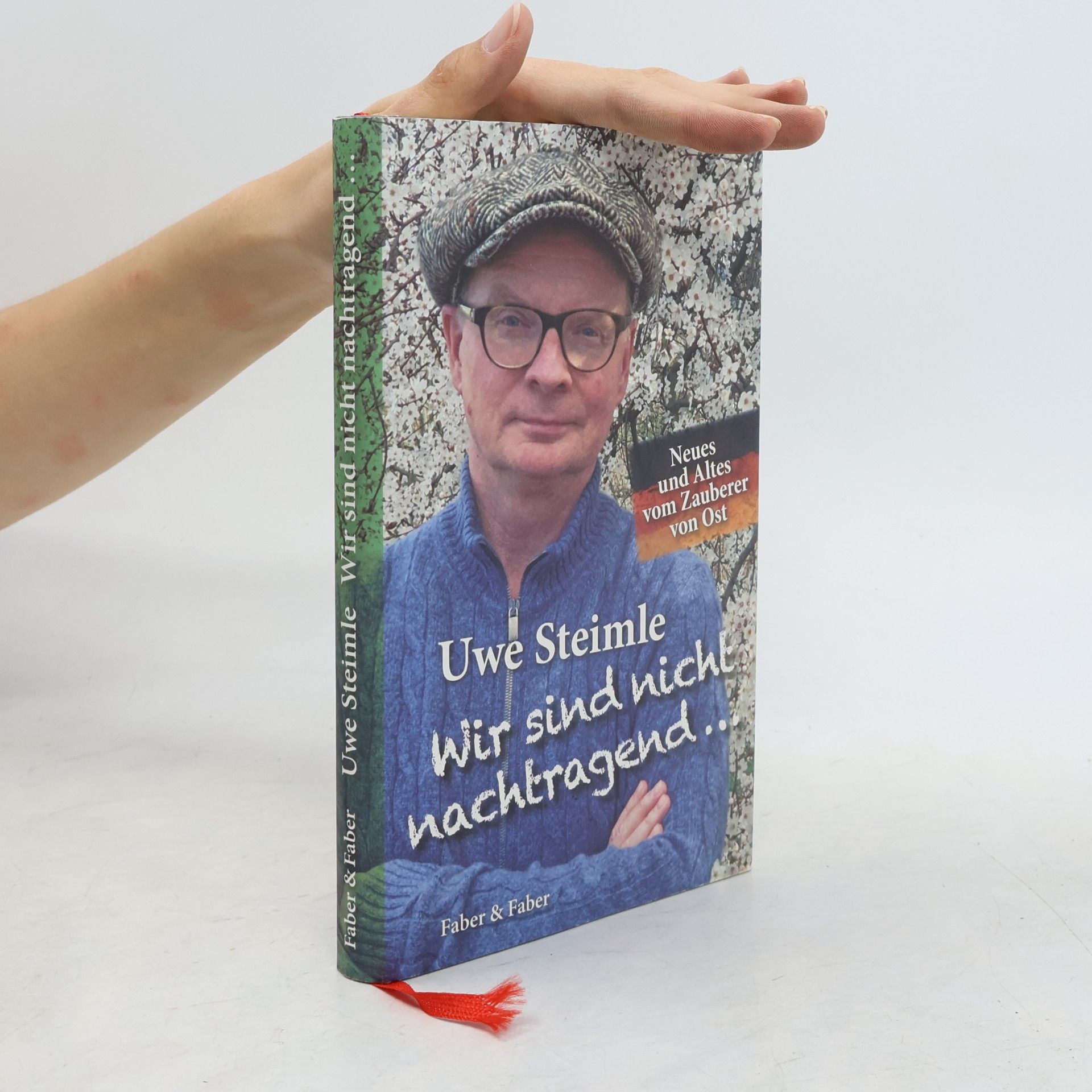 Uwe Steimle Wir sind nicht nachtragend ..., wir vergessen aber auch nichts.