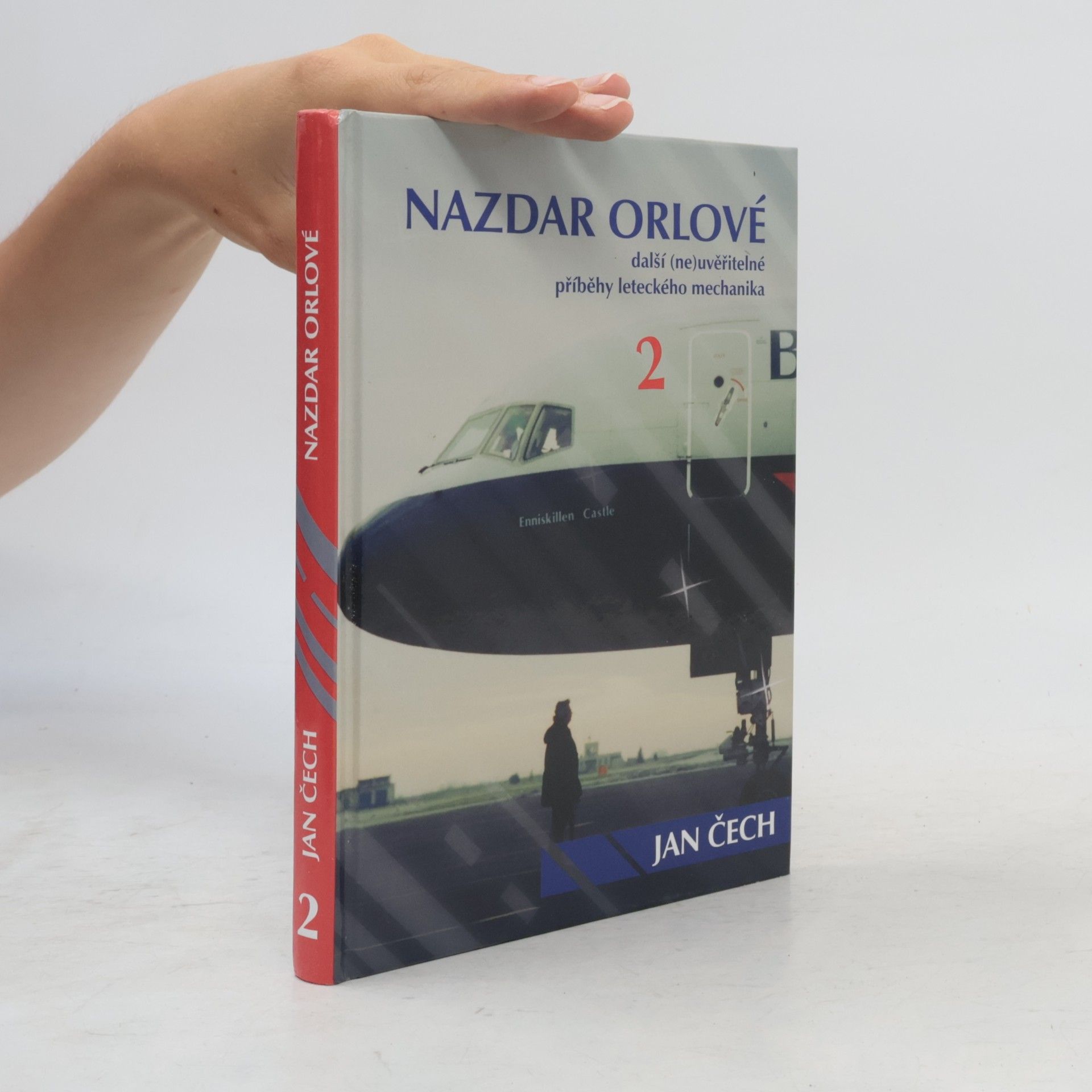 Jan Čech Nazdar orlové. Další (ne)uvěřitelné příběhy leteckého mechanika