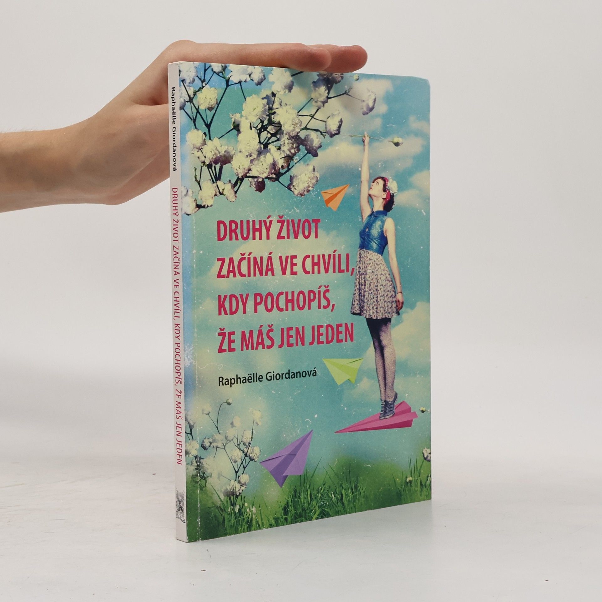 Raphaëlle Giordano Druhý život začíná ve chvíli, kdy pochopíš, že máš jen jeden