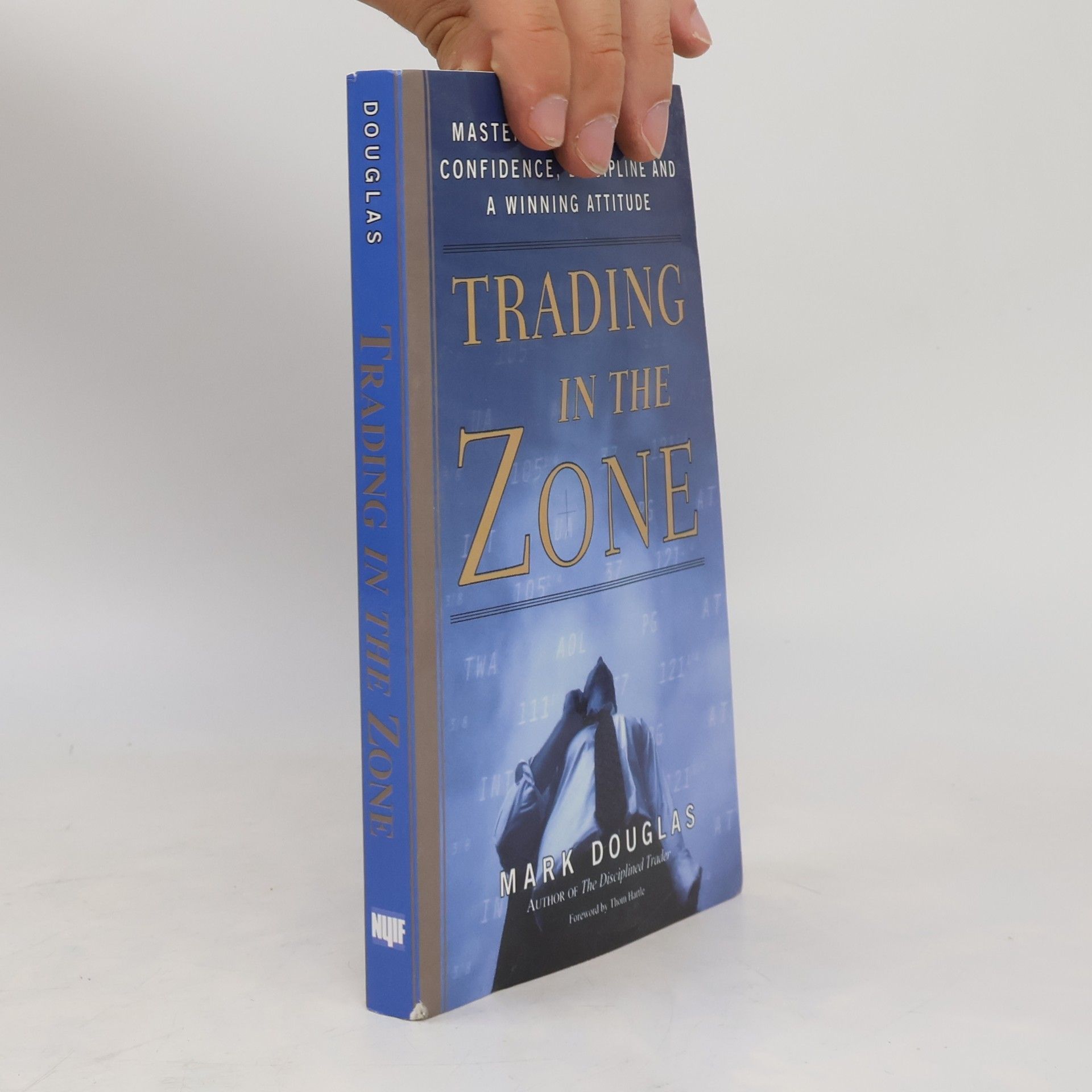 Mark Douglas Trading in the zone : master the market with confidence, discipline and a winning attitude