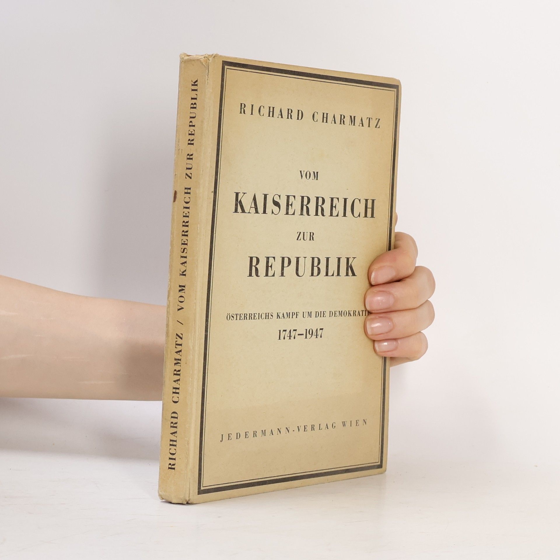 Richard Charmatz Vom Kaiserreich zur Republik: Österreichs Kampf um die Demokratie (1747–1947