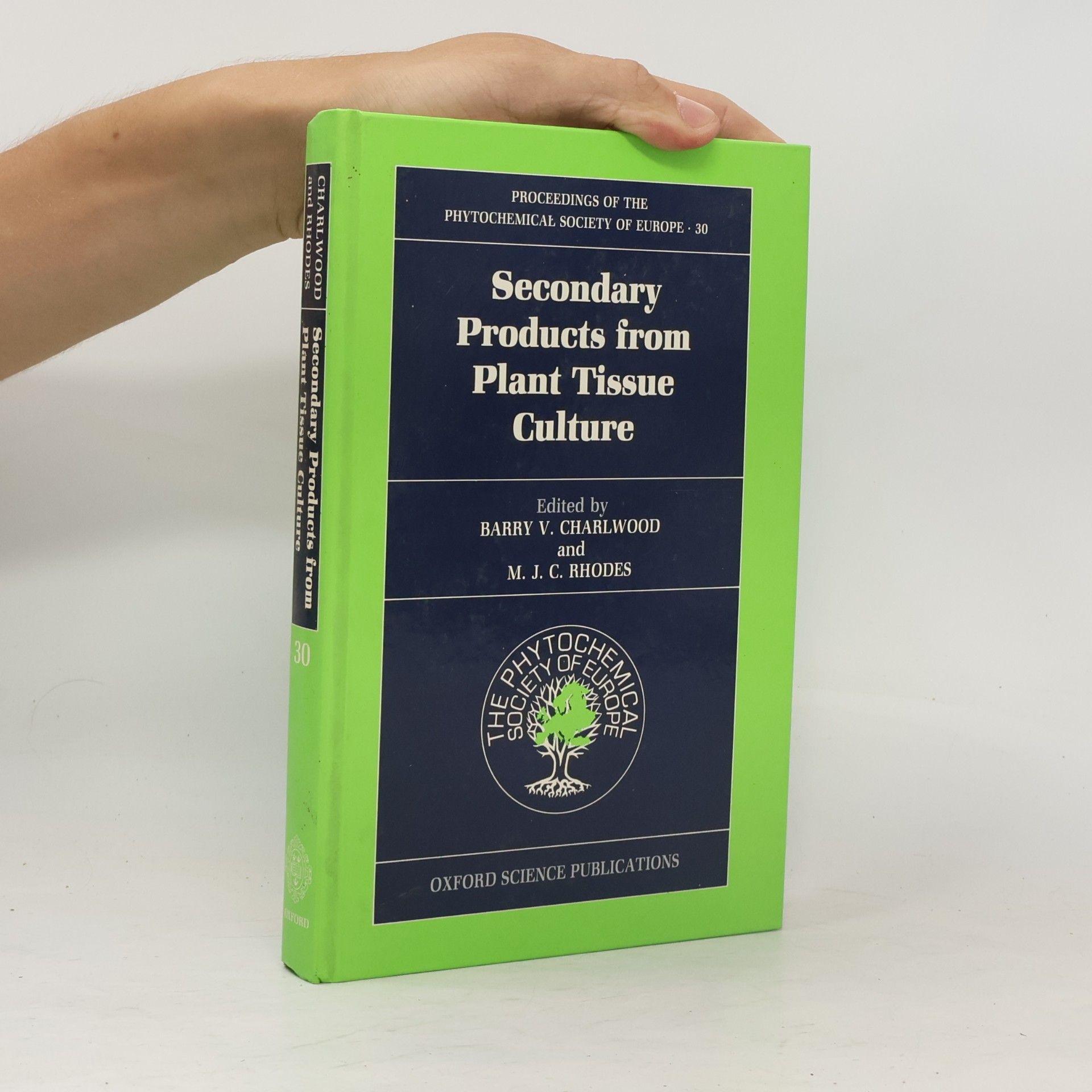 M. J. C. Rhodes Proceedings of the Phytochemical Society of Europe - 30: Secondary Products from Plant Tissue Culture