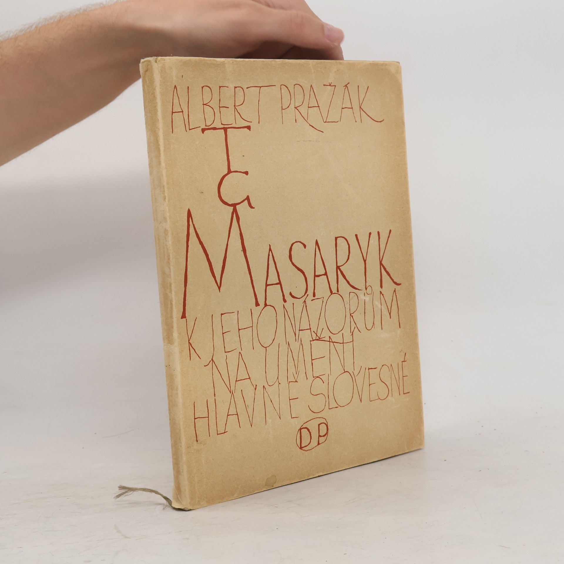 Albert Pražák T. G. Masaryk. K jeho názorům na umění, hlavně slovesné