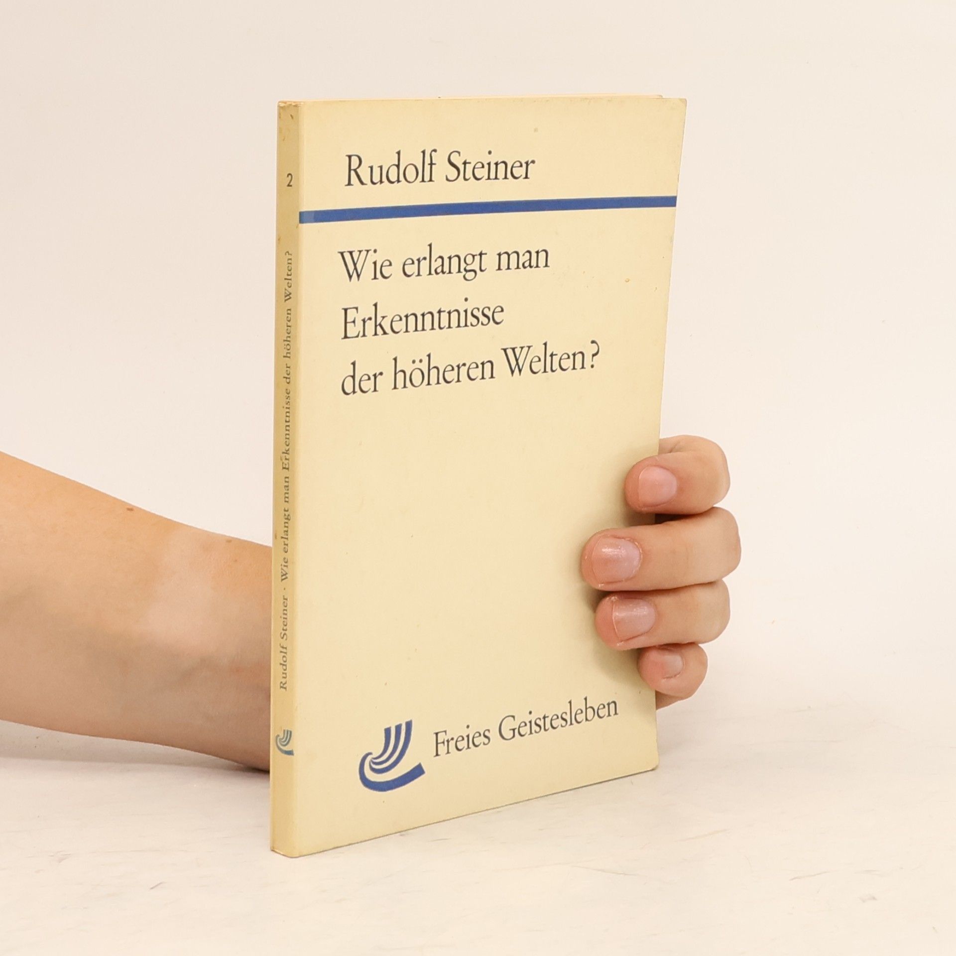 Rudolf Steiner Wie erlangt man Erkenntnisse der höheren Welten?