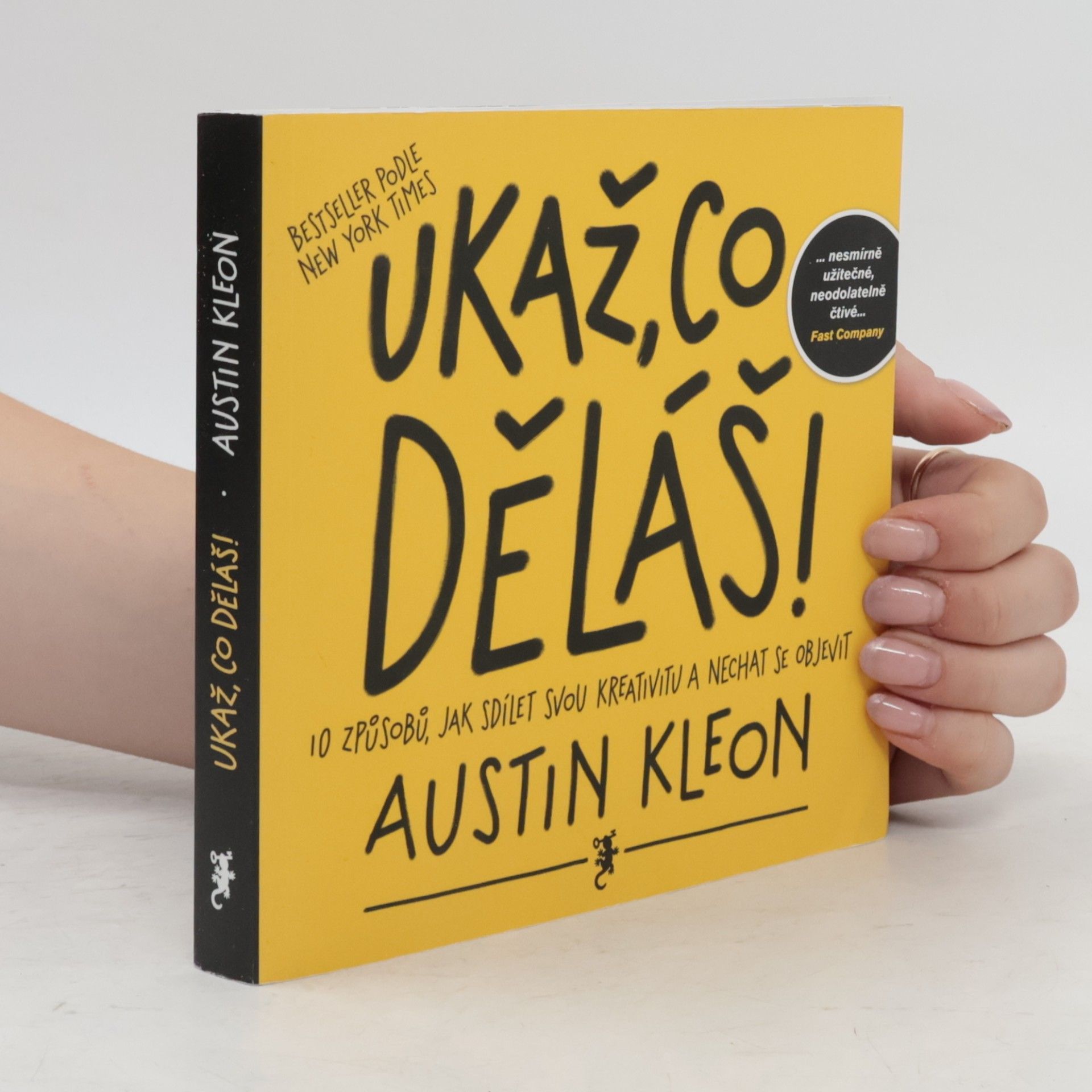 Austin Kleon Ukaž, co děláš! 10 způsobů, jak sdílet svou kreativitu a nechat se objevit