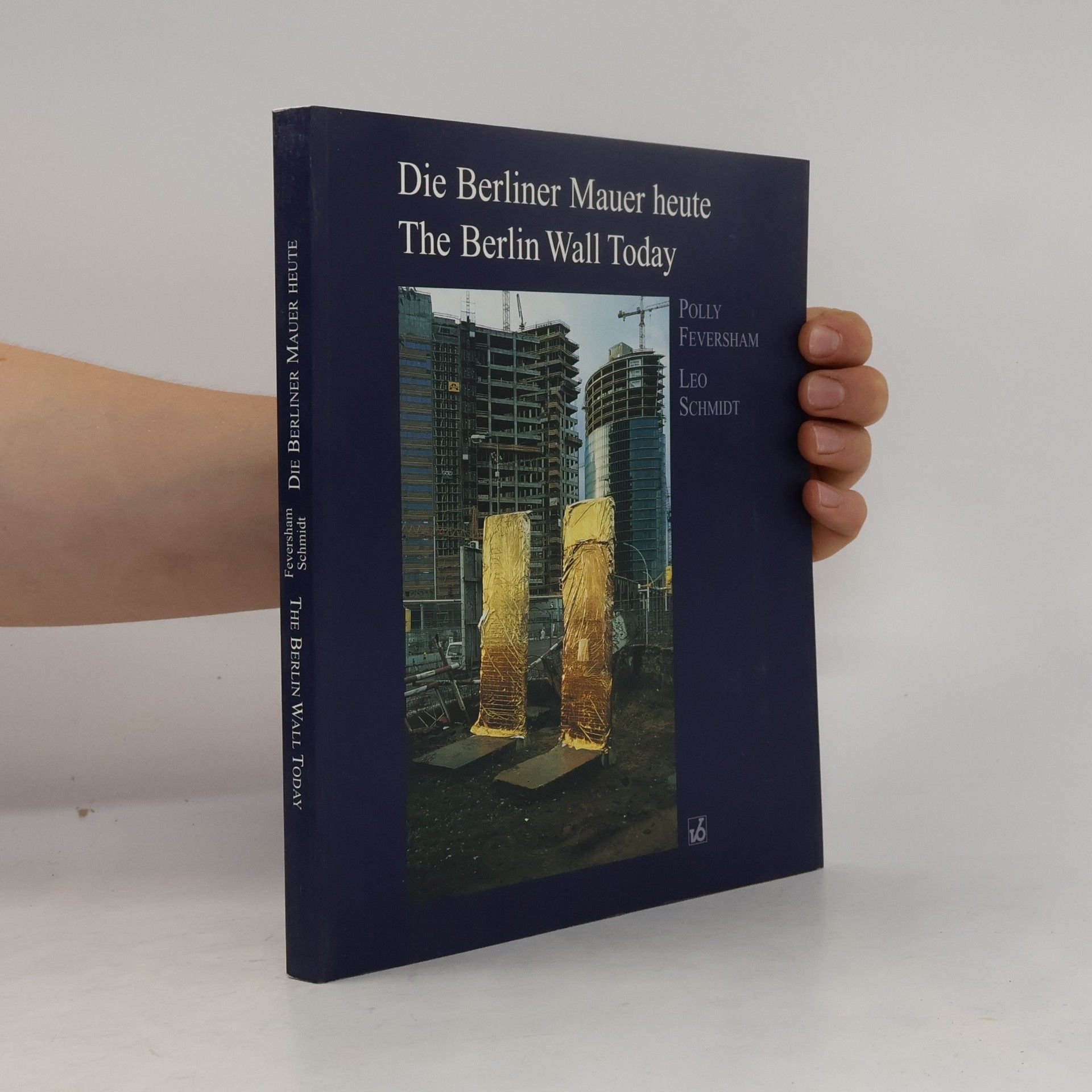 Polly Feversham Die Berliner Mauer heute. The Berlin Wall Today. Denkmalwert und Umgang. Text dtsch.-engl.