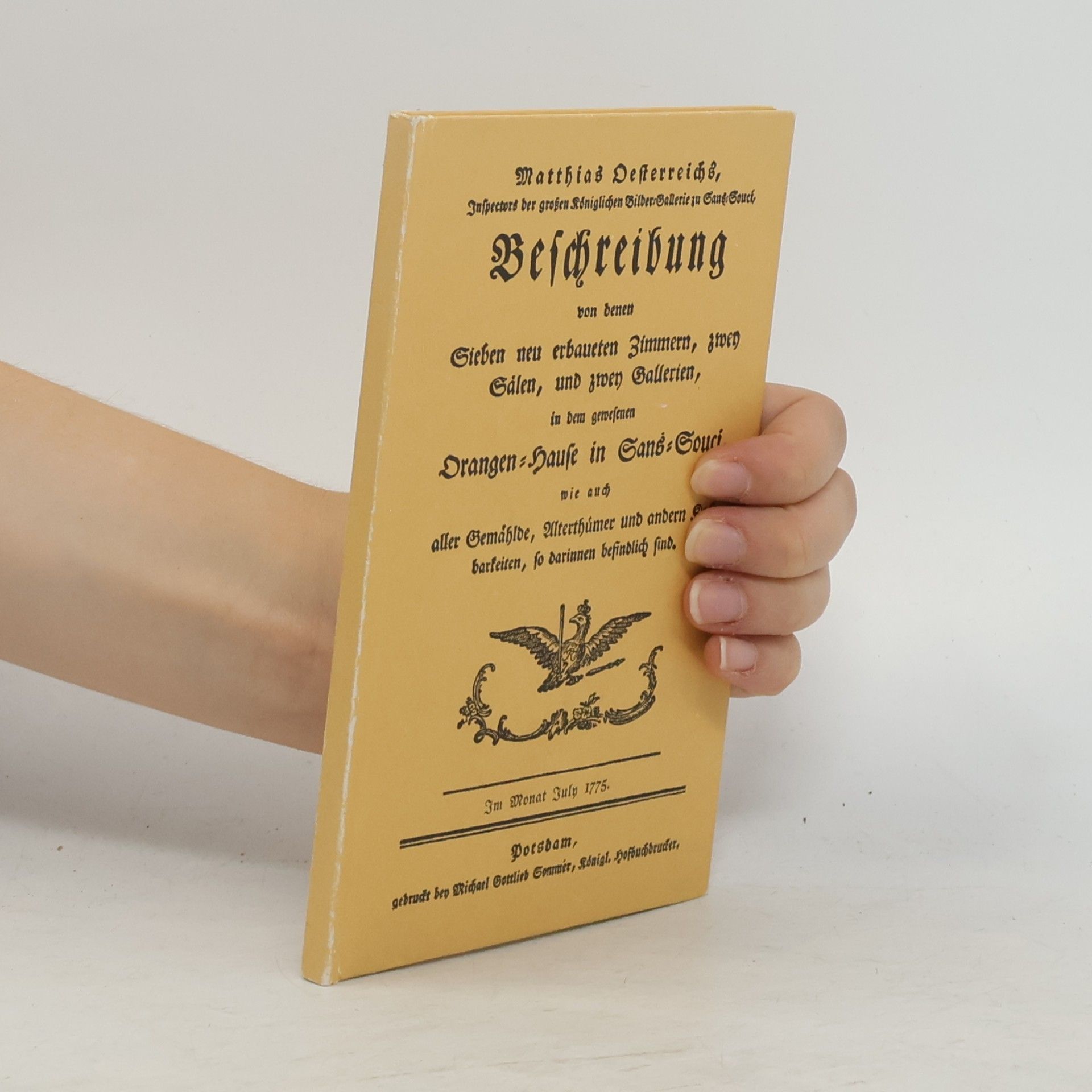 Matthias Oesterreich Beschreibung von denen sieben neu erbauten Zimmern, zwey Sälen, und zwey Gallerien, in dem gewesenen Orangen-Hause in Sans-Souci, wie auch aller Gemälde, Alterthümer und anderen Kostbarkeiten, so darinnen befindlich sind