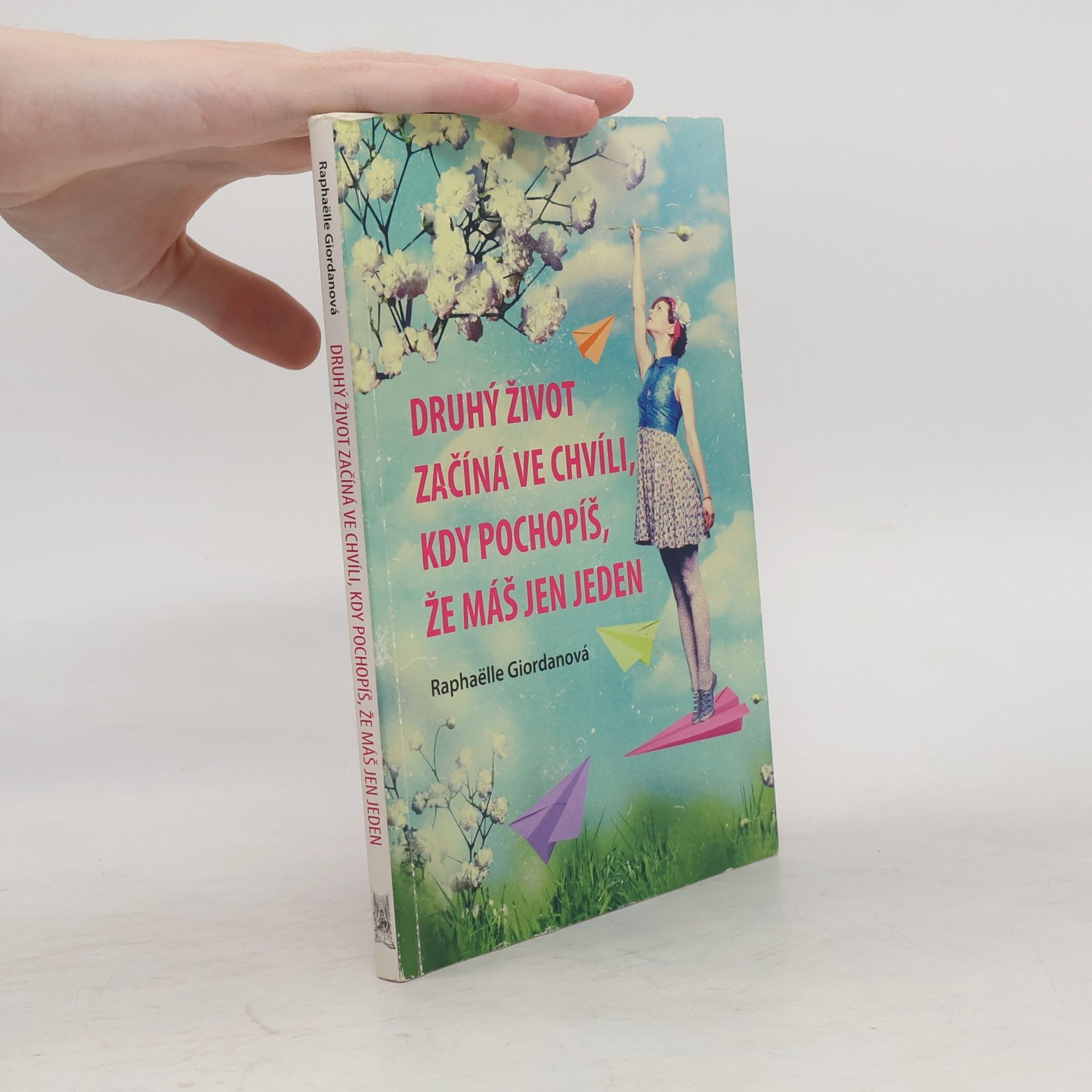 Raphaëlle Giordano Druhý život začíná ve chvíli, kdy pochopíš, že máš jen jeden