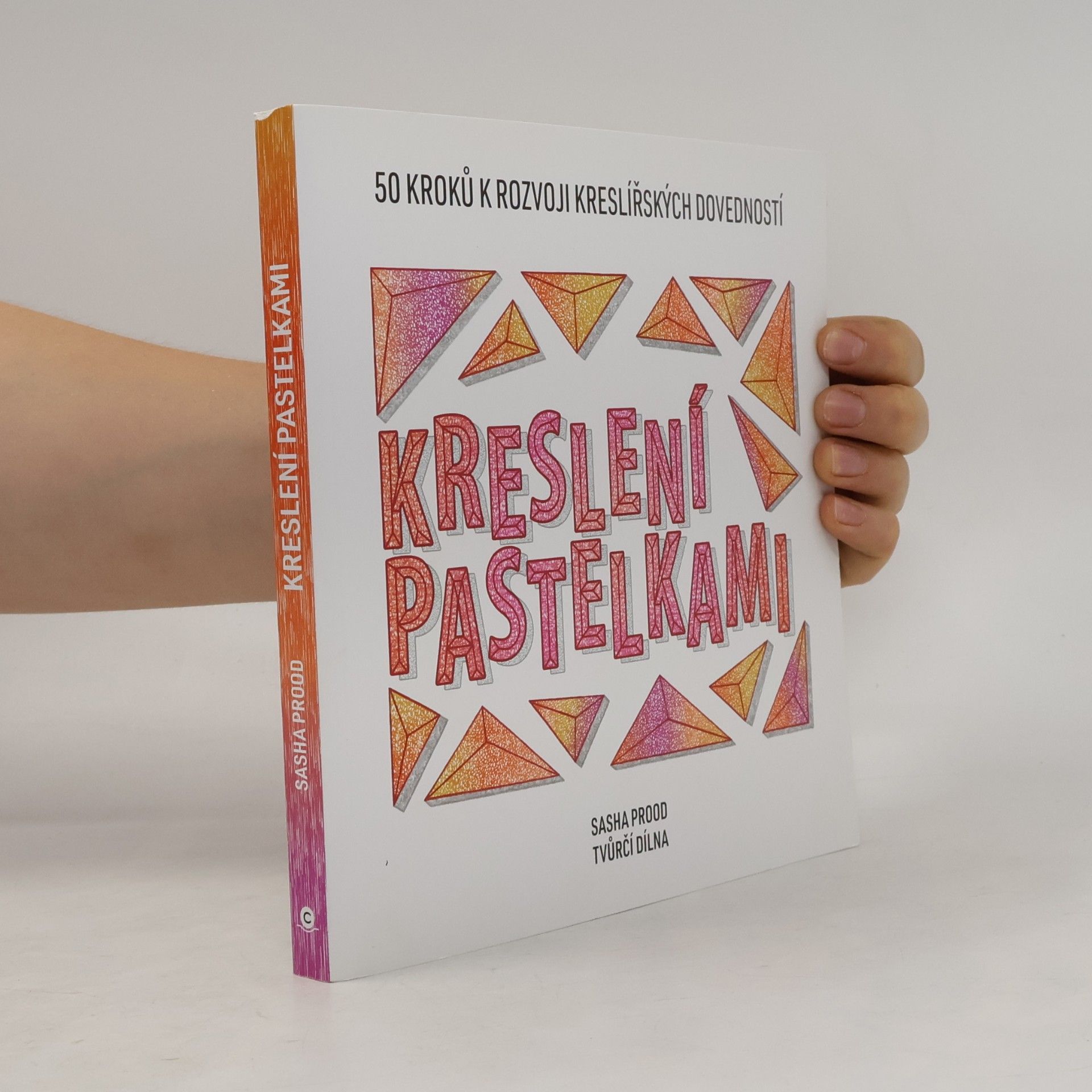 Kreslení pastelkami : 50 kroků k rozvoji kreslířských dovedností : tvůrčí dílna