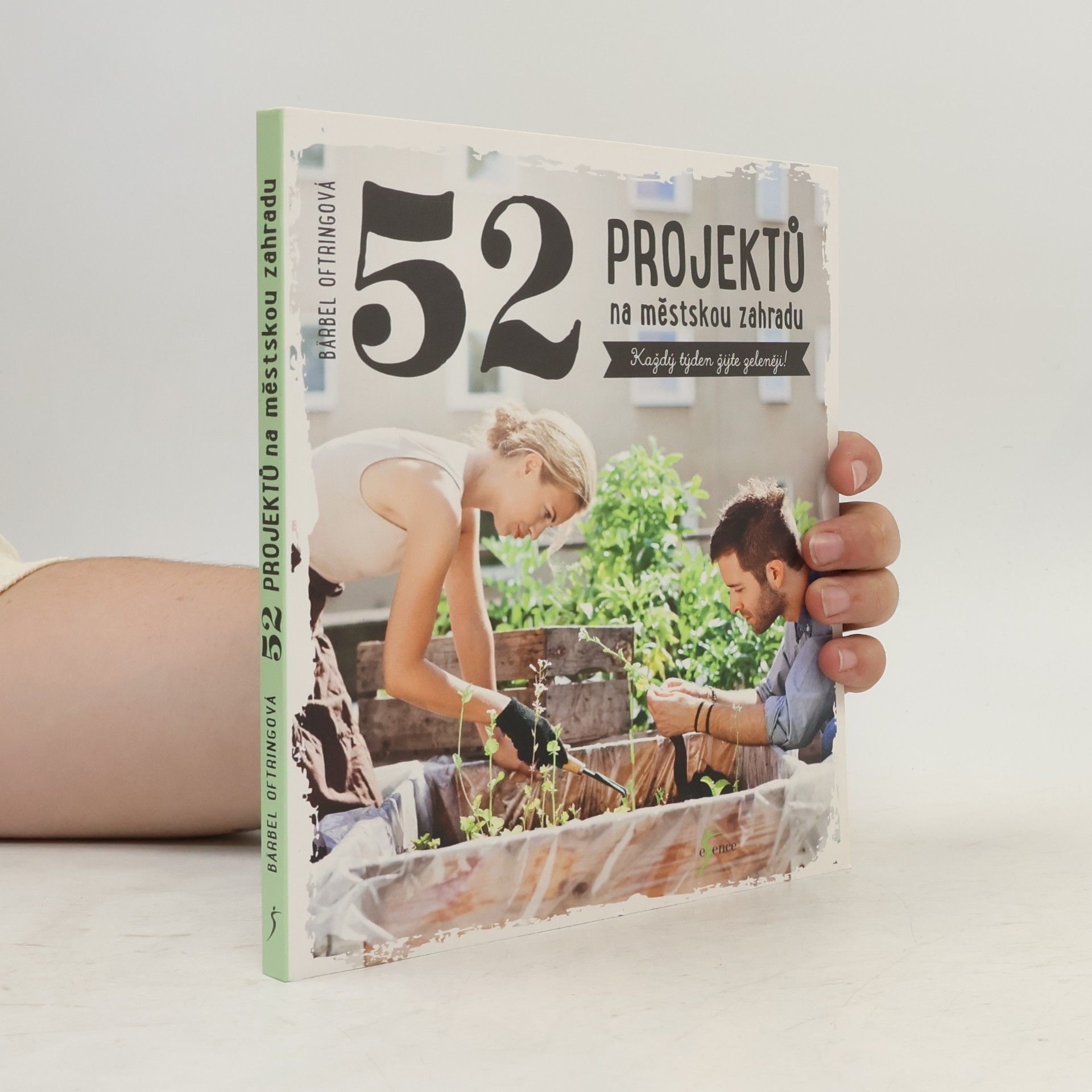 Jitka Ondryášová 52 projektů na městskou zahradu. Každý týden žijte zeleněji!