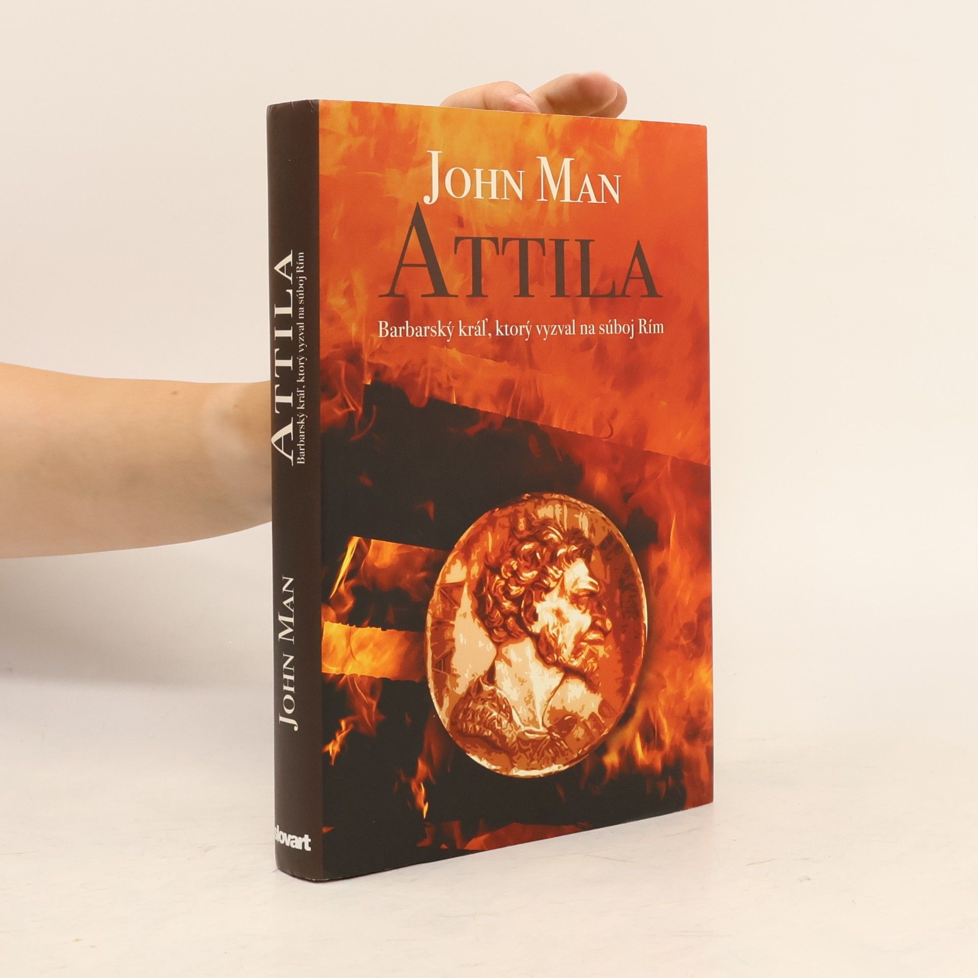 John Man Attila: Barbarský kráľ, ktorý vyzval na súboj Rím