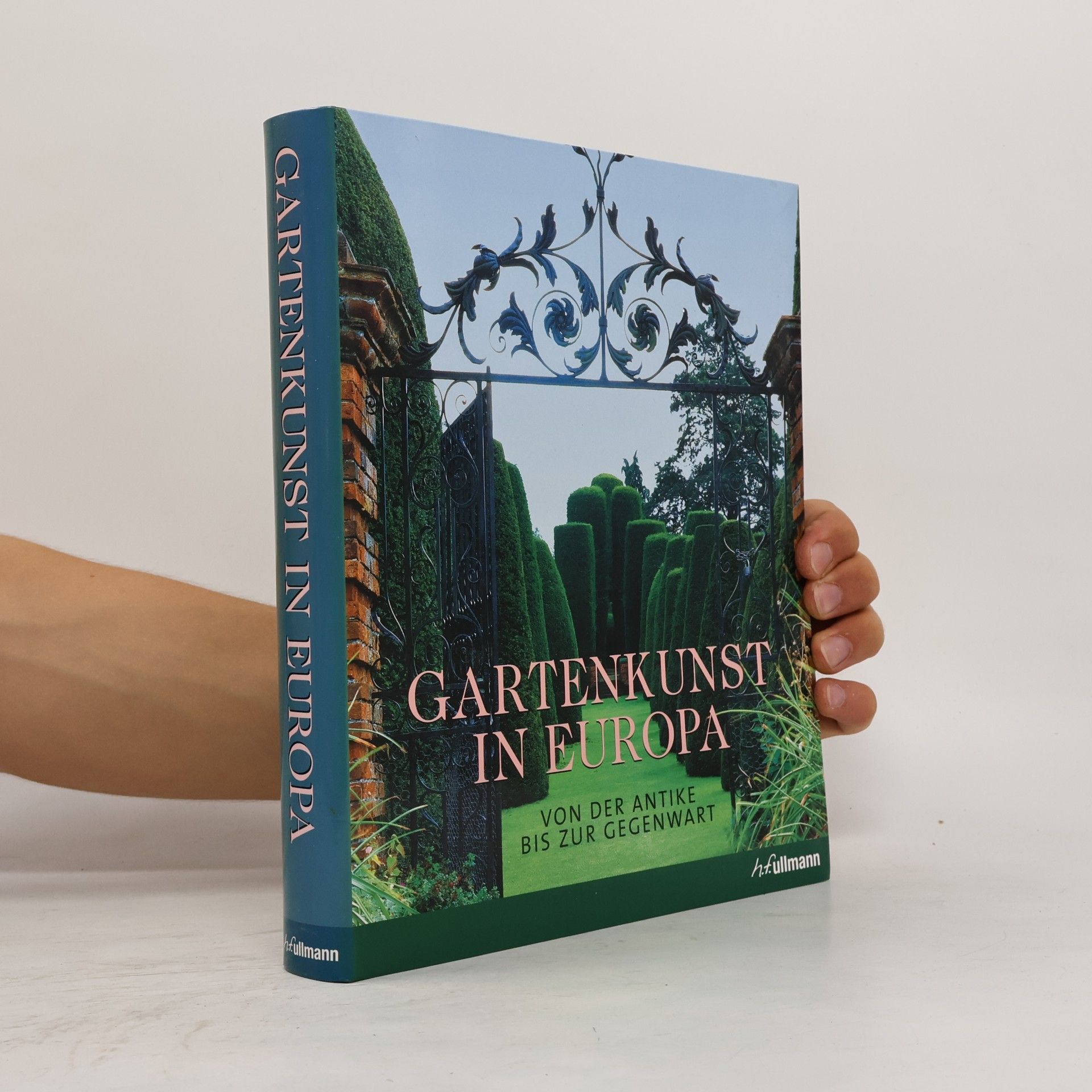 Rolf Toman Gartenkunst in Europa : von der Antike bis zur Gegenwart