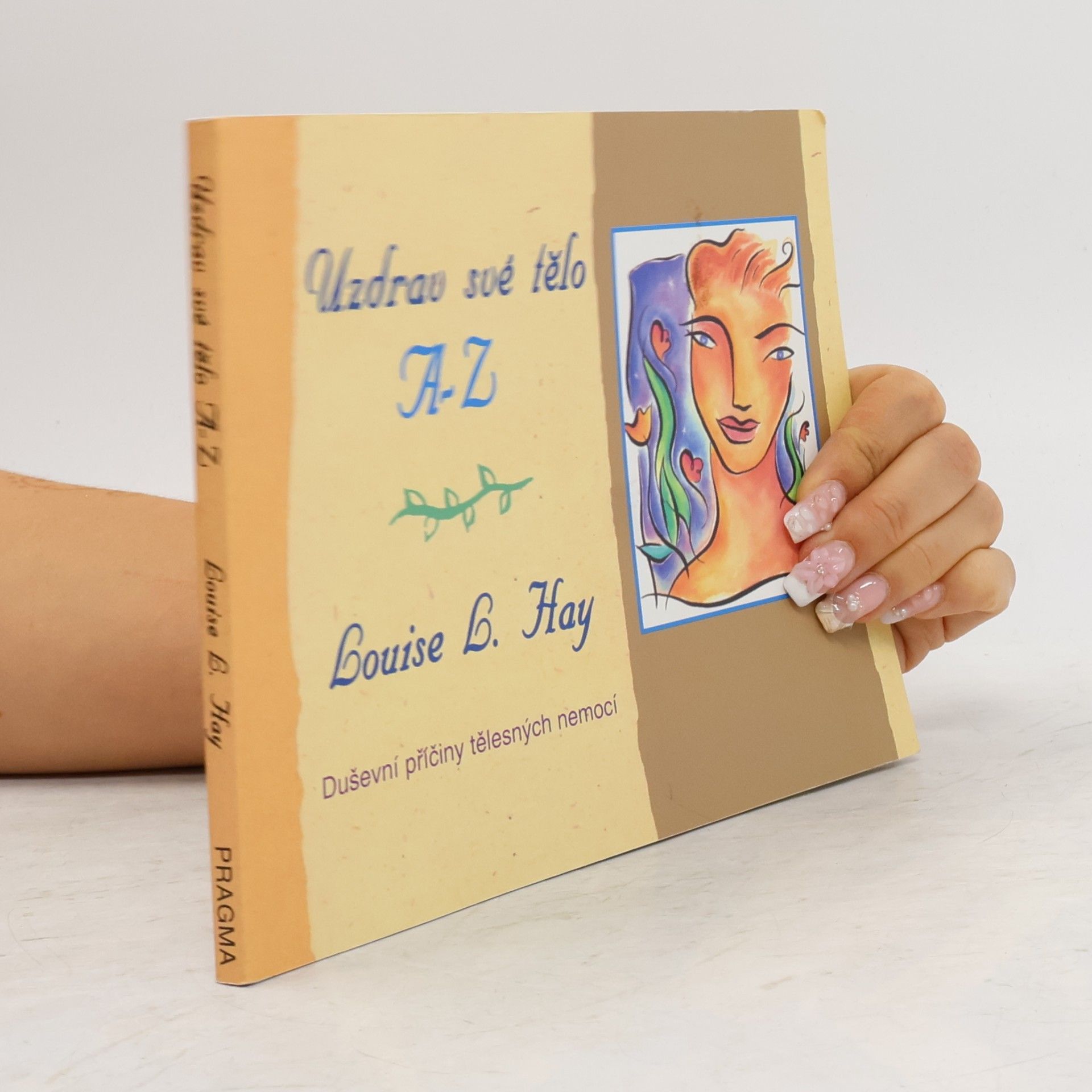 Louise Lynn Hay Uzdrav své tělo A-Z. Duševní příčiny tělesných nemocí