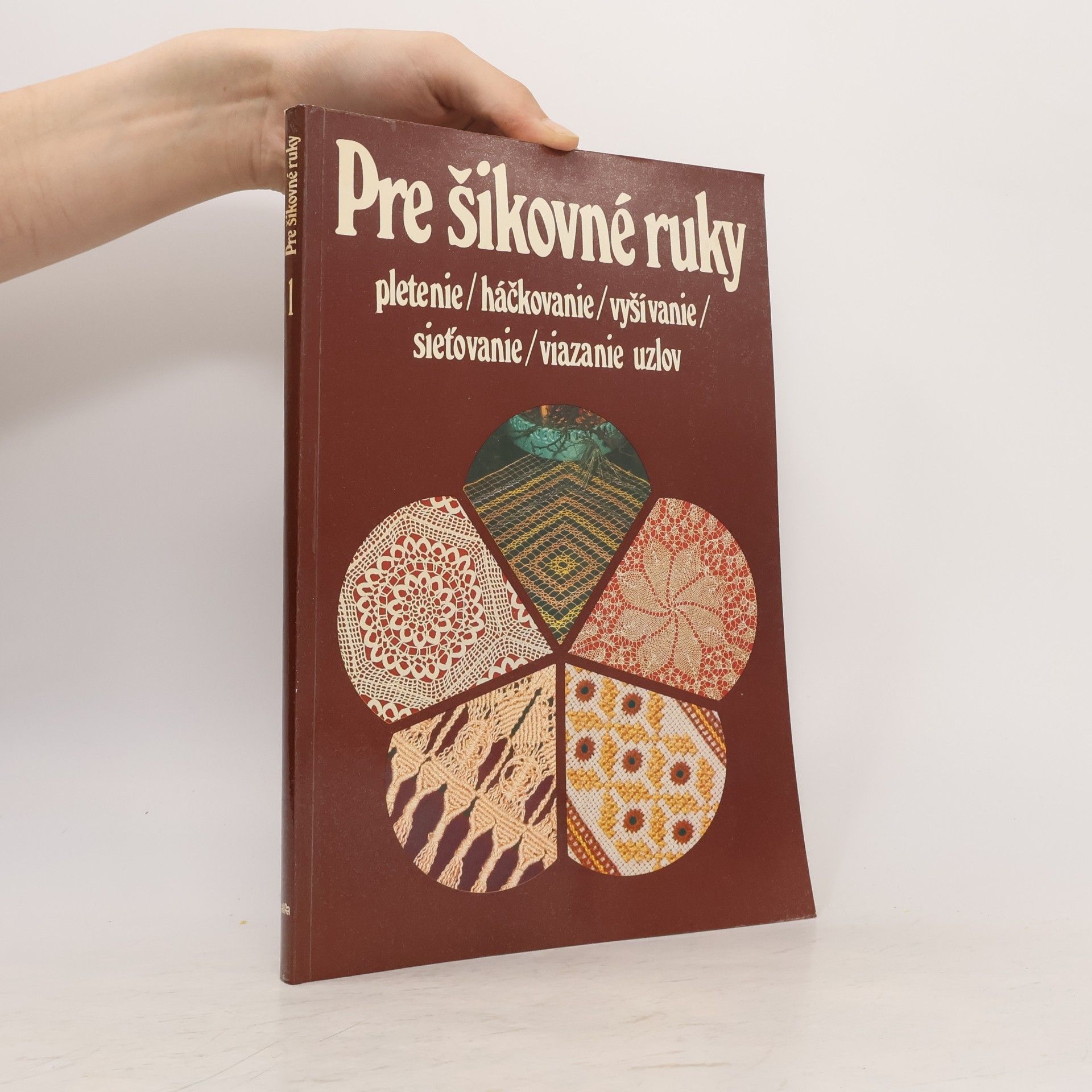 Various authors Pre šikovné ruky 1. Pletenie. Háčkovanie. Vyšívanie. Sieťovanie. Viazanie uzlov