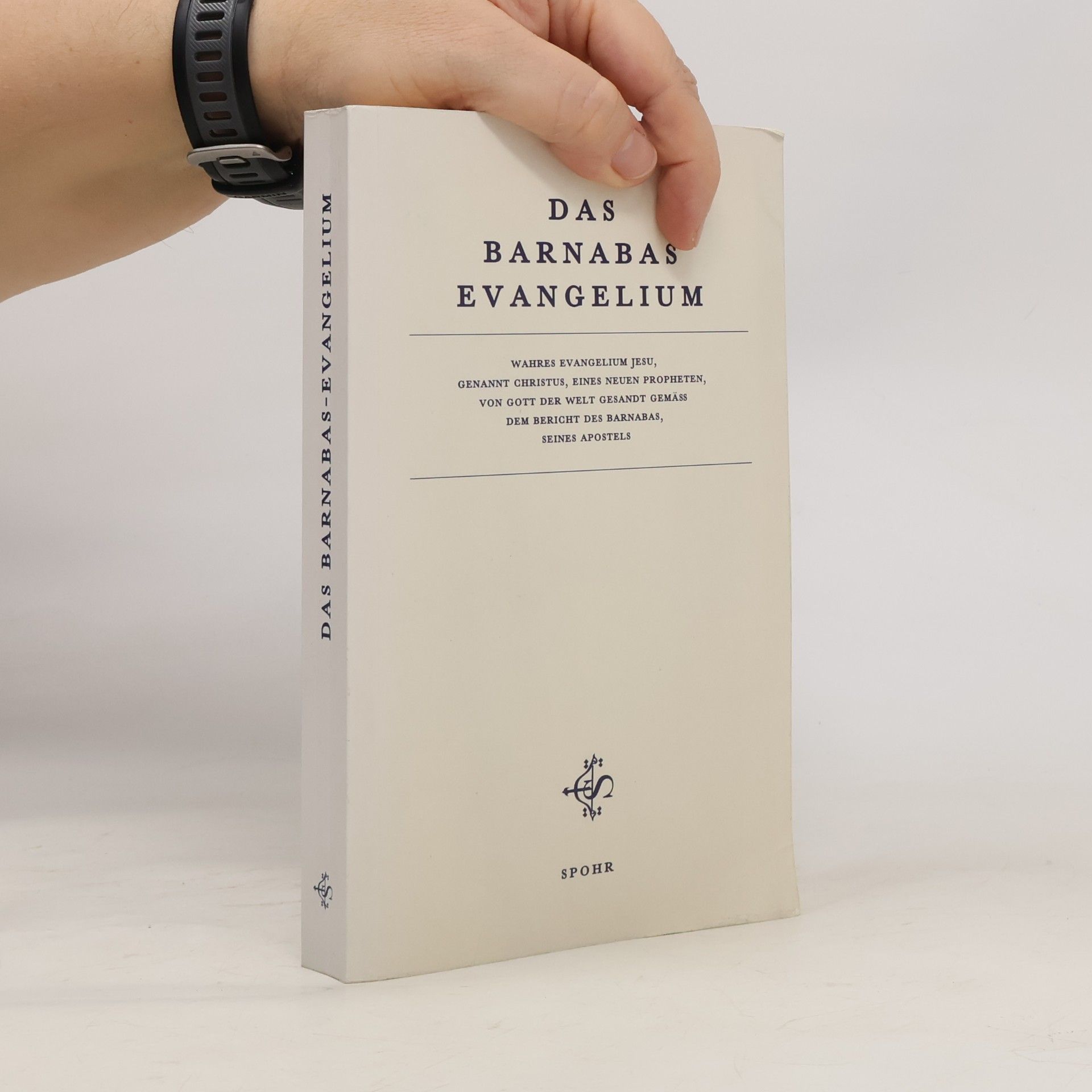 Das Barnabas Evangelium. Wahres Evangelium Jesu, genannt Christus, eines neuen Propheten, von Gott der Welt gesandt gemäß dem Bericht des Barnabas, seines Apostels