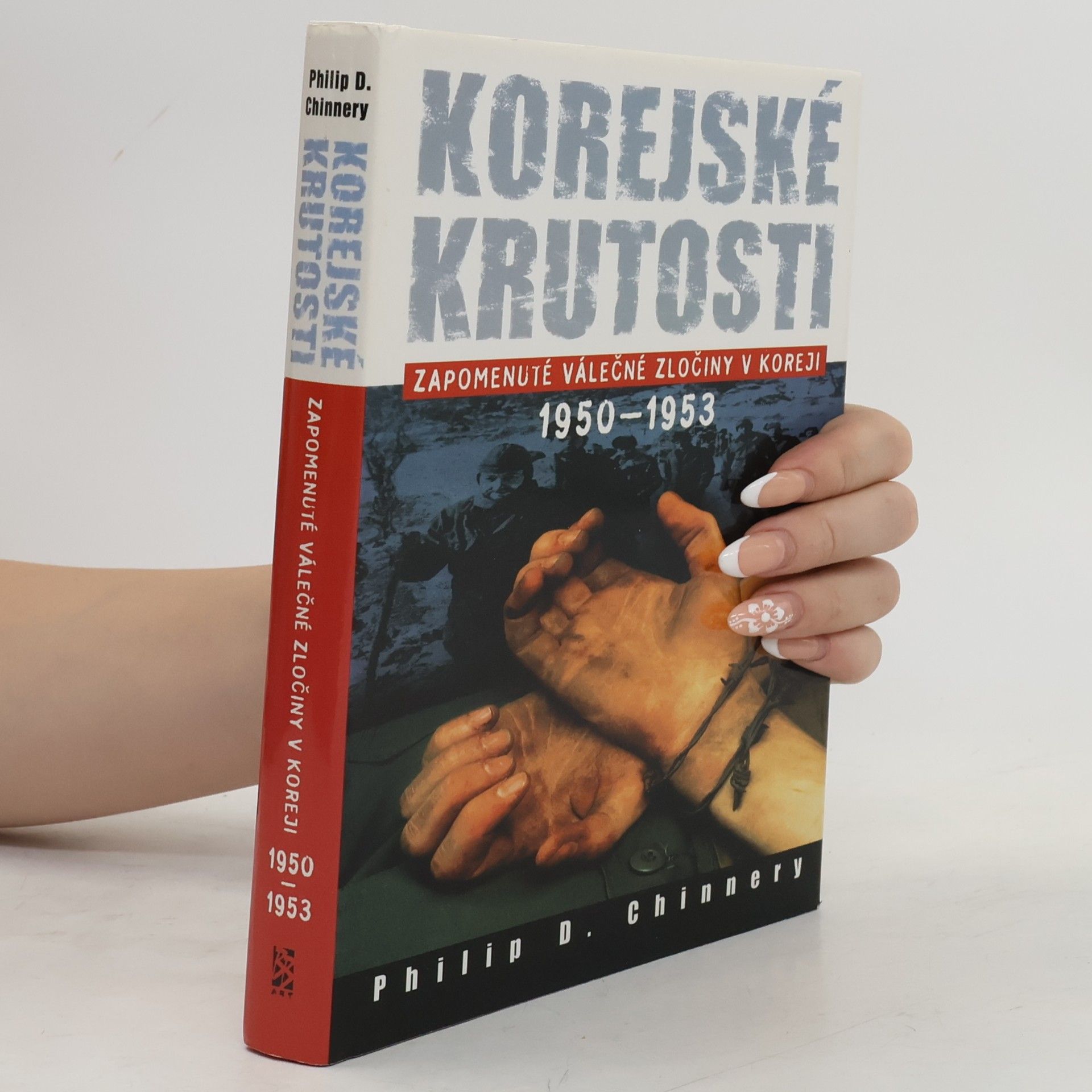 Philip D. Chinnery Korejské krutosti (Zapomenuté válečné zločiny v Koreji 1950-1953)