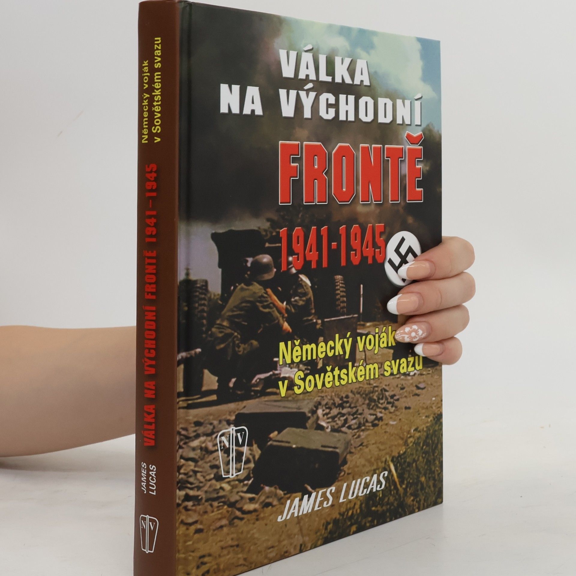James Lucas Válka na východní frontě 1941-1945. Německý voják v Sovětském svazu