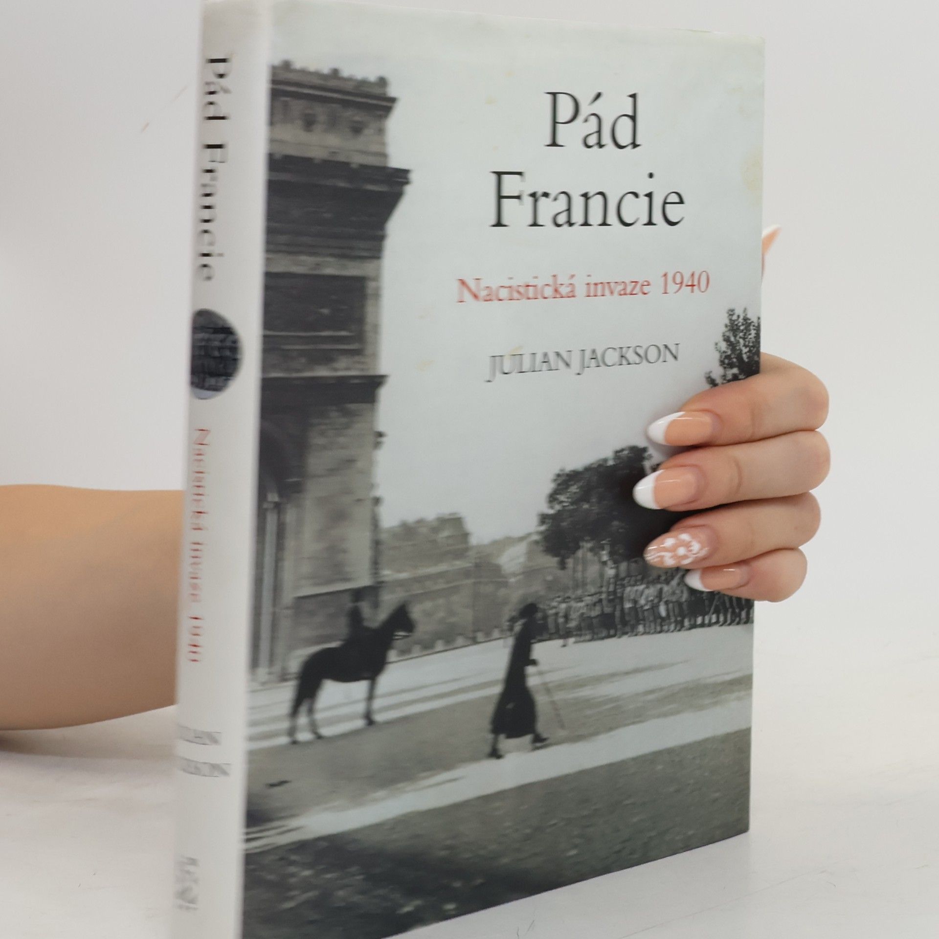 Julian T. Jackson Pád Francie: Nacistická invaze 1940