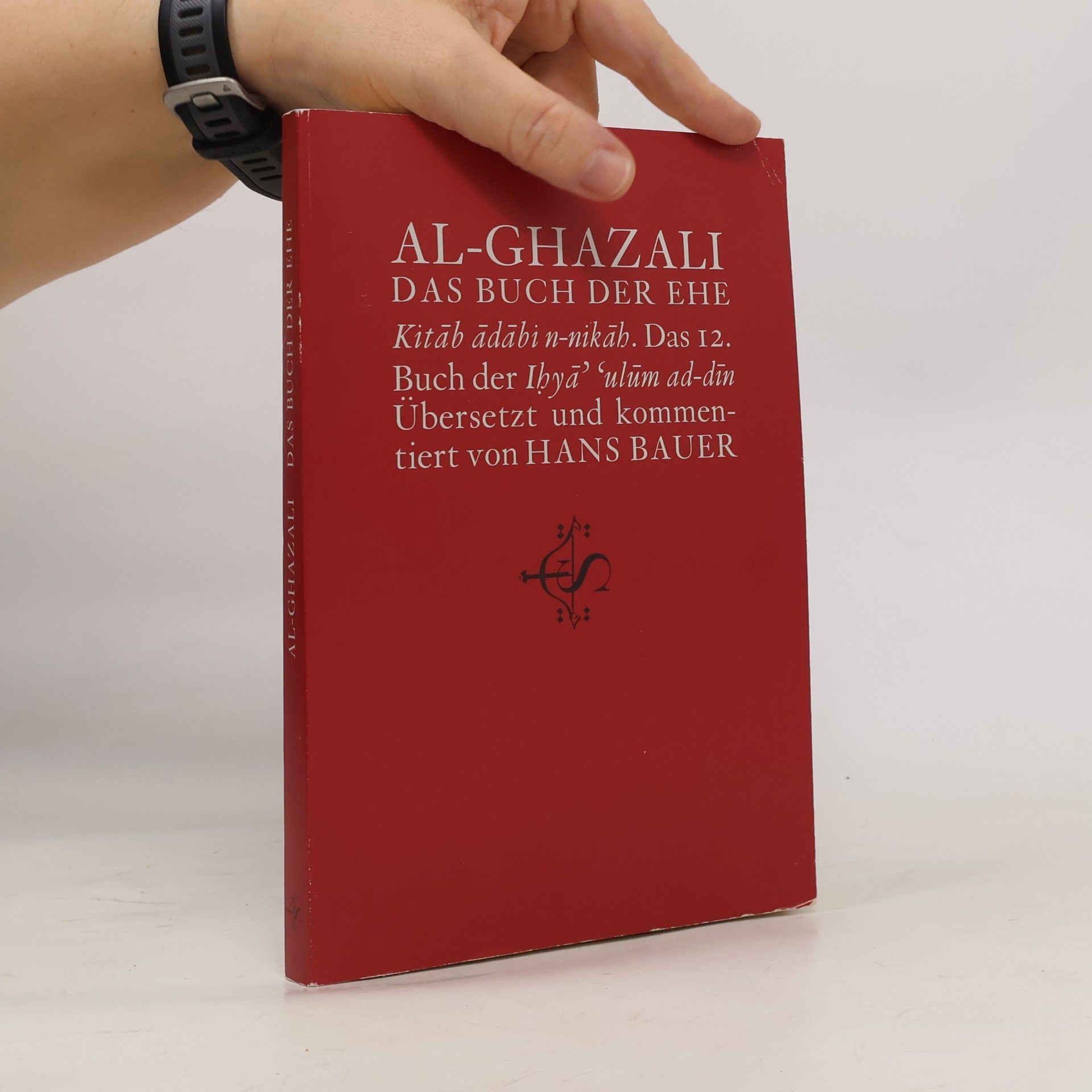 Abu Hamid Muhammad ibn Muhammad al-Ghazali Iḥyāʾ ʿulūm ad-dīn - 12: Das Buch der Ehe
