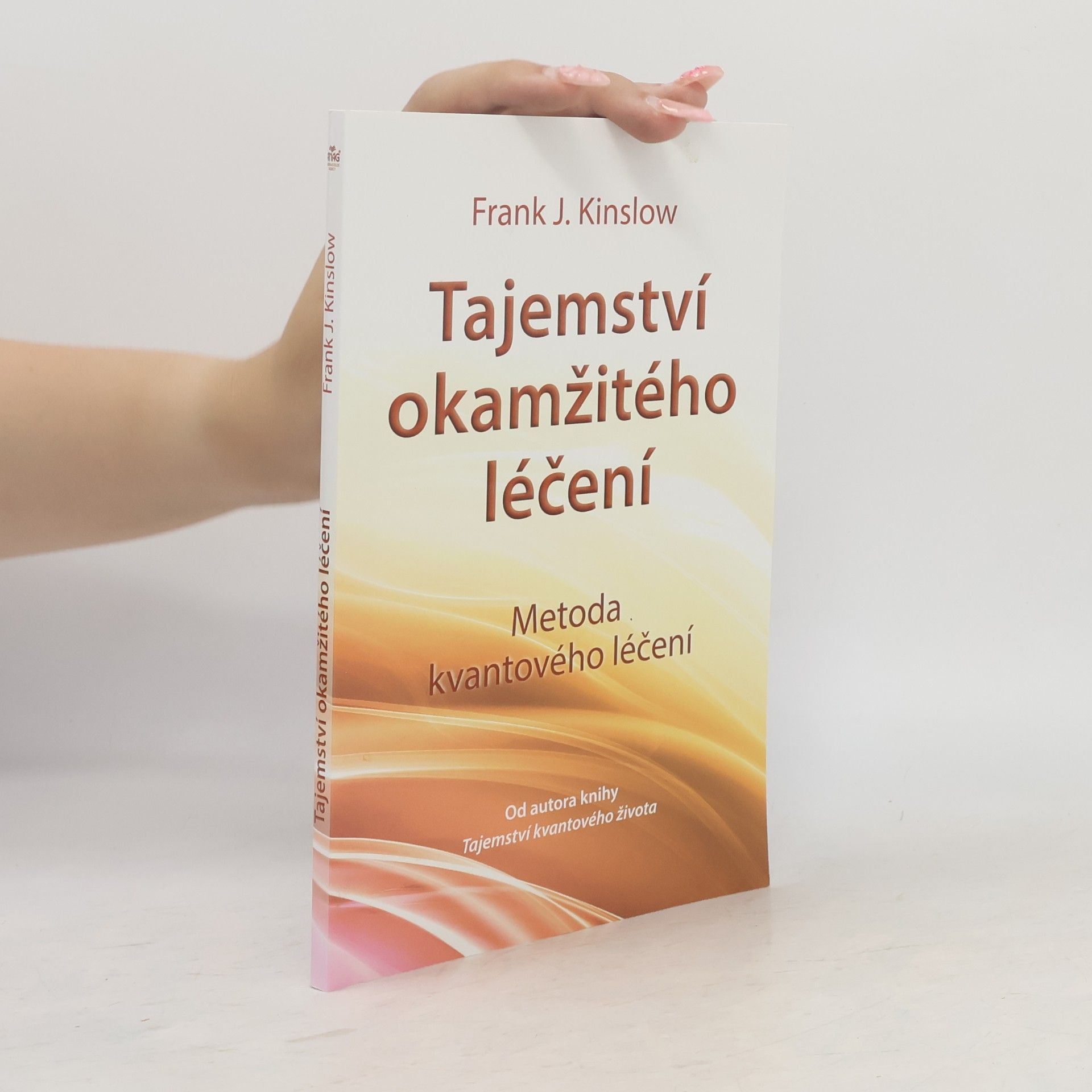 Frank Kinslow Tajemství okamžitého léčení. Metoda kvantového léčení