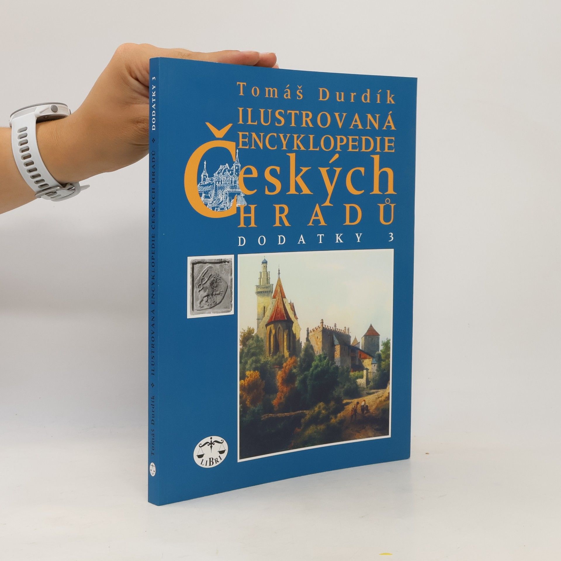 Tomáš Durdík Ilustrovaná encyklopedie českých hradů : dodatky 3