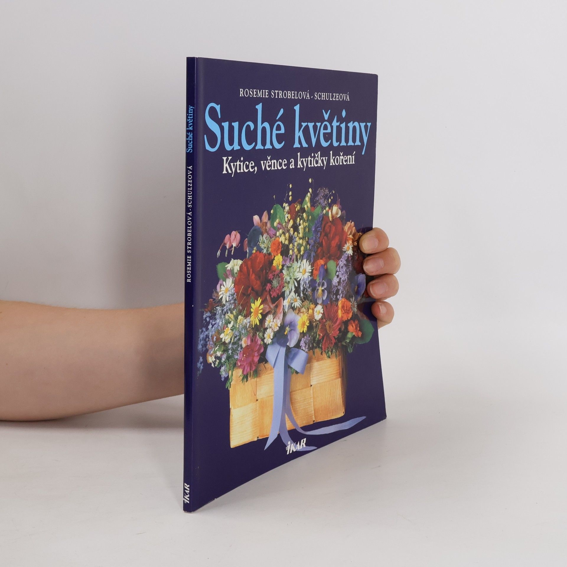 Rosemie Strobel-Schulze Suché květiny : kytice, věnce a kytičky koření