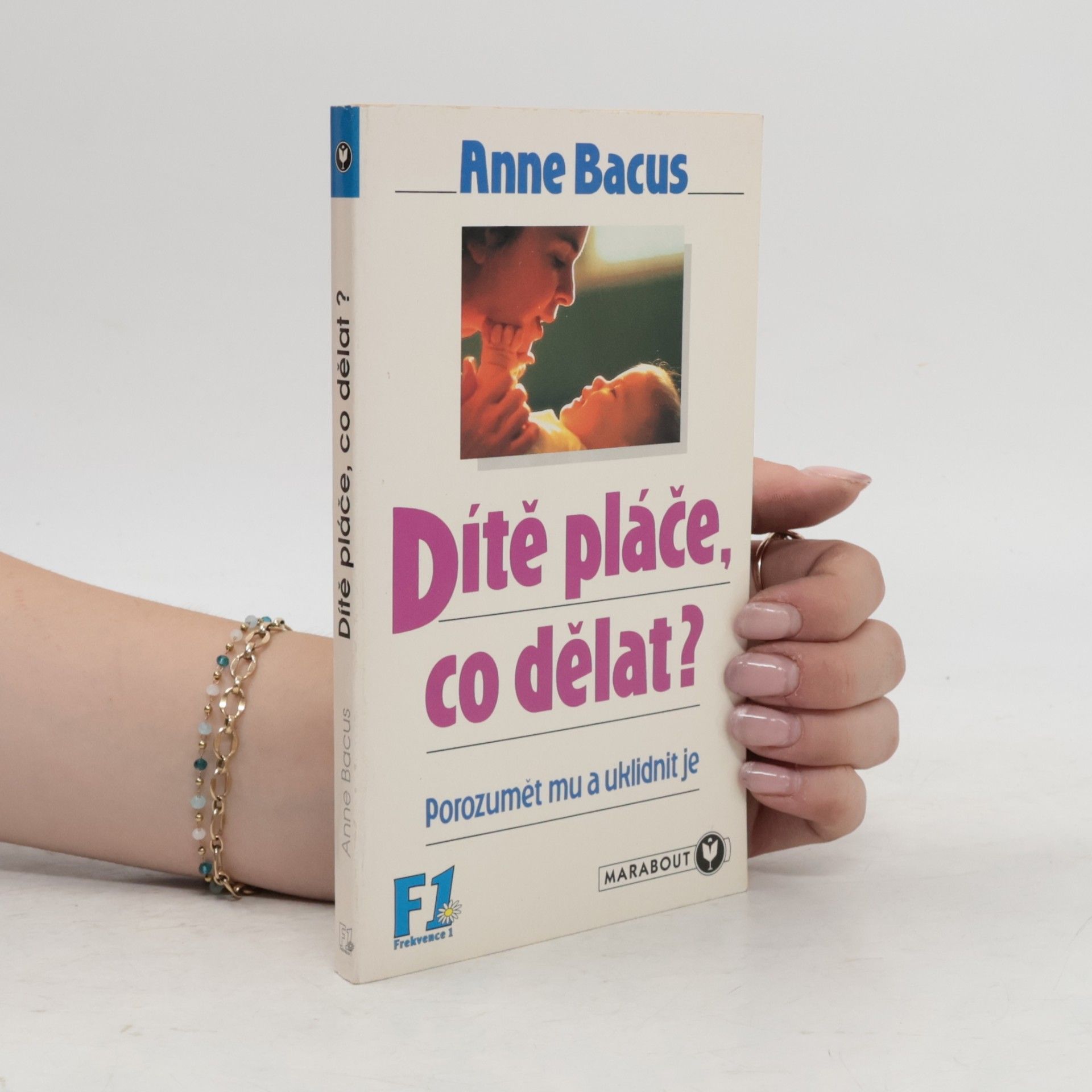 Anne Bacus-Lindroth Dítě pláče, co teď, rodiče? : (jak mu porozumět a uklidnit je)