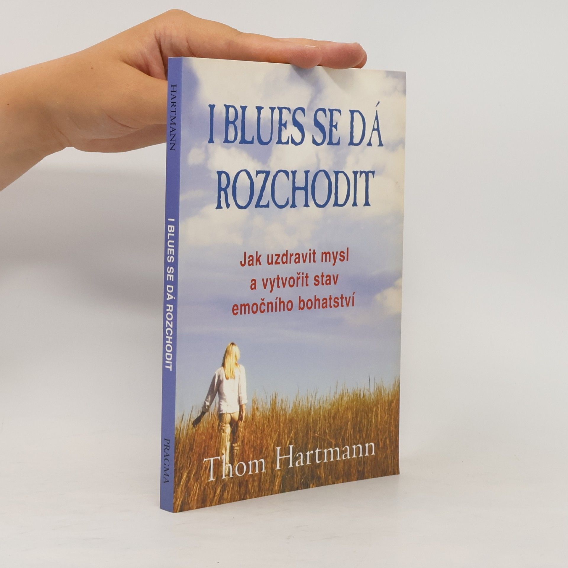 Thom Hartmann I blues se dá rozchodit. Jak uzdravit mysl a vytvořit stav emočního bohatství