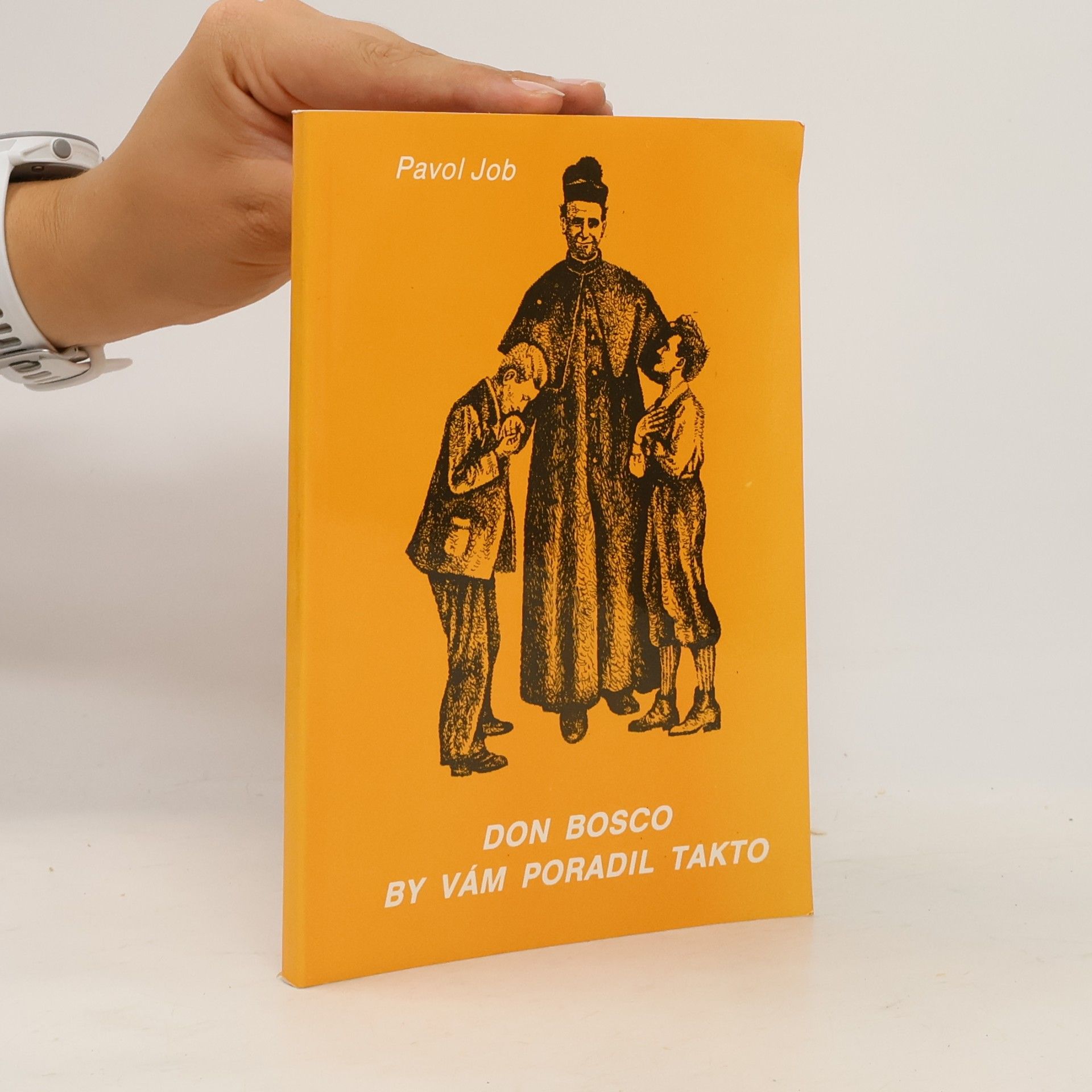Pavol Job Don Bosco by vám poradil takto : Pedagogická pomôcka pre kresťanských rodičov