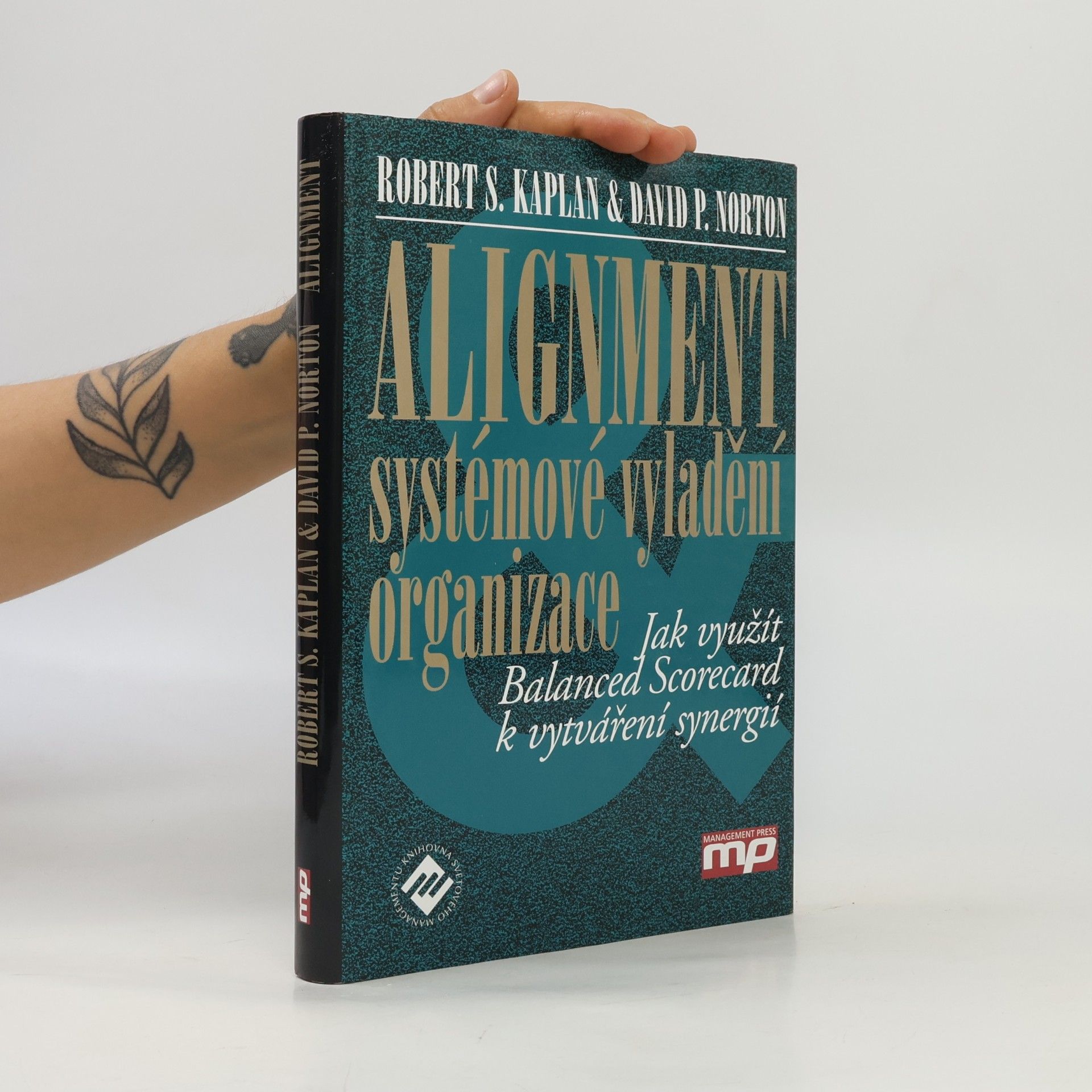 David P. Norton Alignment : systémové vyladění organizace : jak využít Balanced Scorecard k vytváření synergií