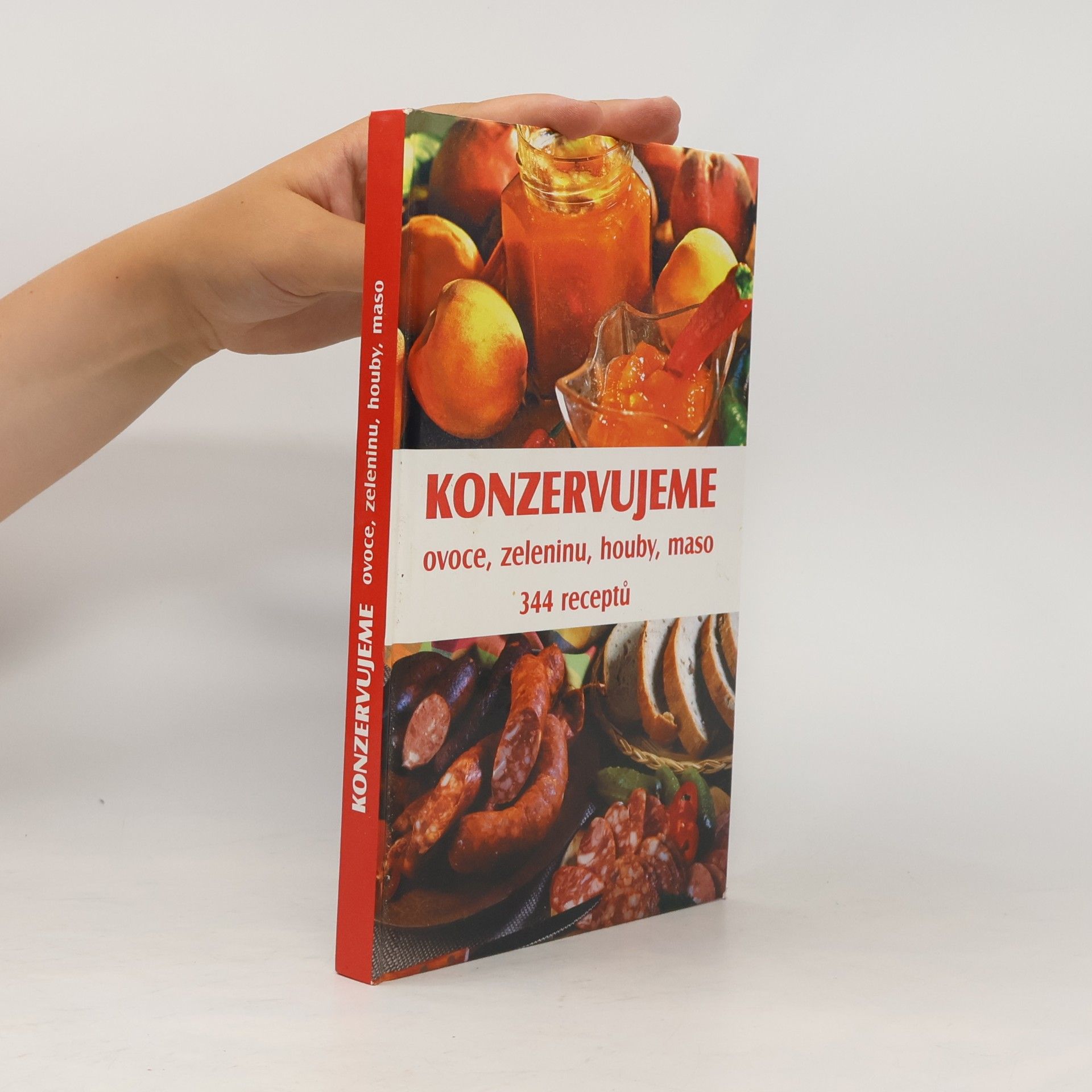 Jiří Cibulka Konzervujeme ovoce, zeleninu, houby, maso : 334 receptů