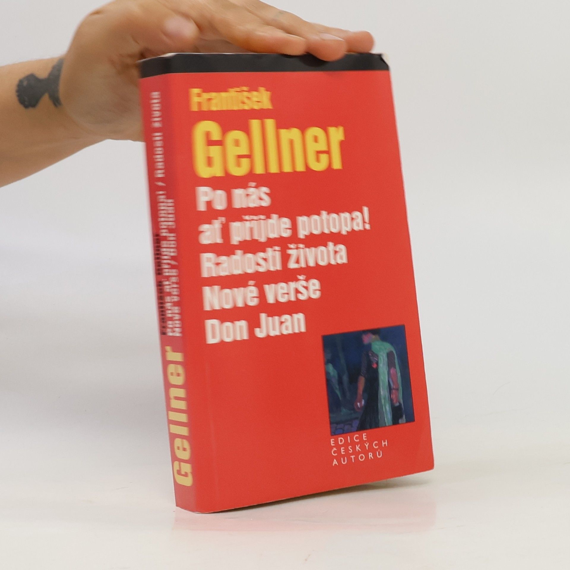 František Gellner Po nás ať přijde potopa! Radosti života. Nové verše. Don Juan.