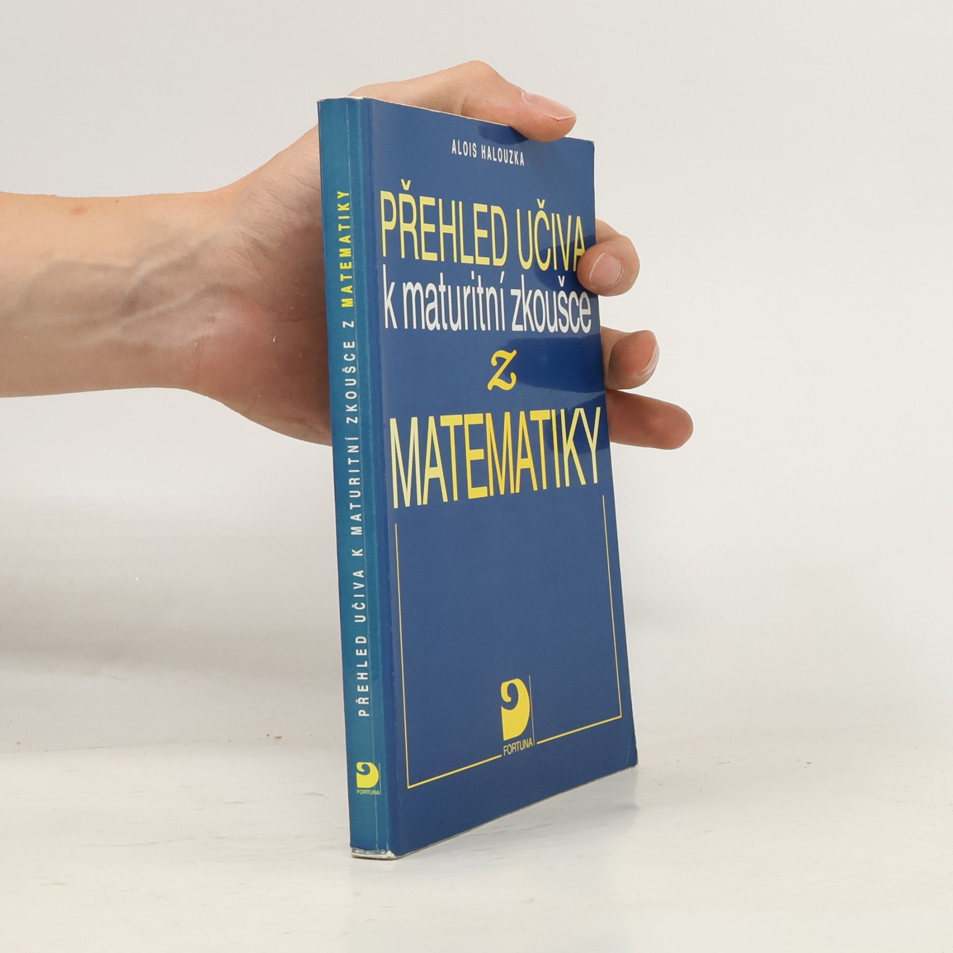 Alois Halouzka Přehled učiva k maturitní zkoušce z matematiky