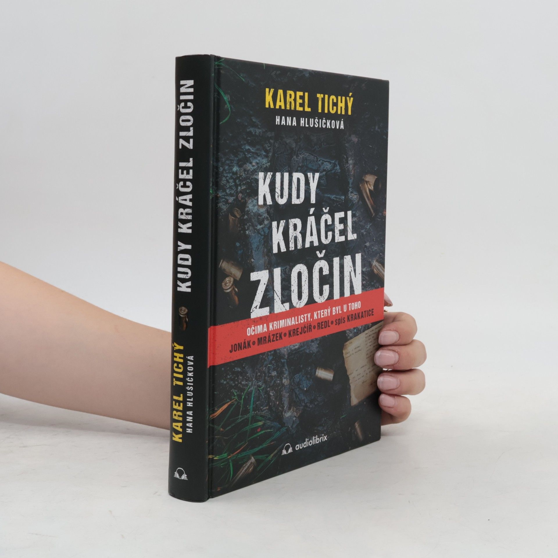 Karel Tichý Kudy kráčel zločin : očima kriminalisty, který byl u toho : Jonák, Mrázek, Krejčíř, Redl, spis Krakatice
