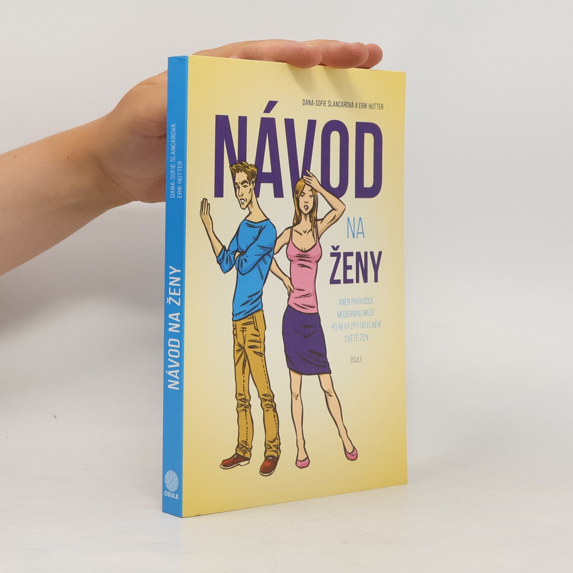 Dana Sofie Šlancarová Návod na ženy, aneb, Průvodce moderního muže po nevyzpytatelném světě žen