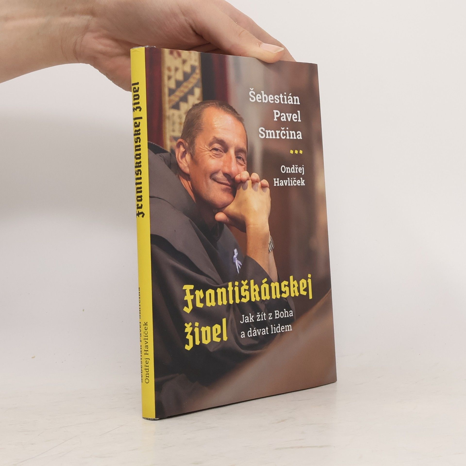 Šebestián Pavel Smrčina Františkánskej živel : jak žít z Boha a dávat lidem