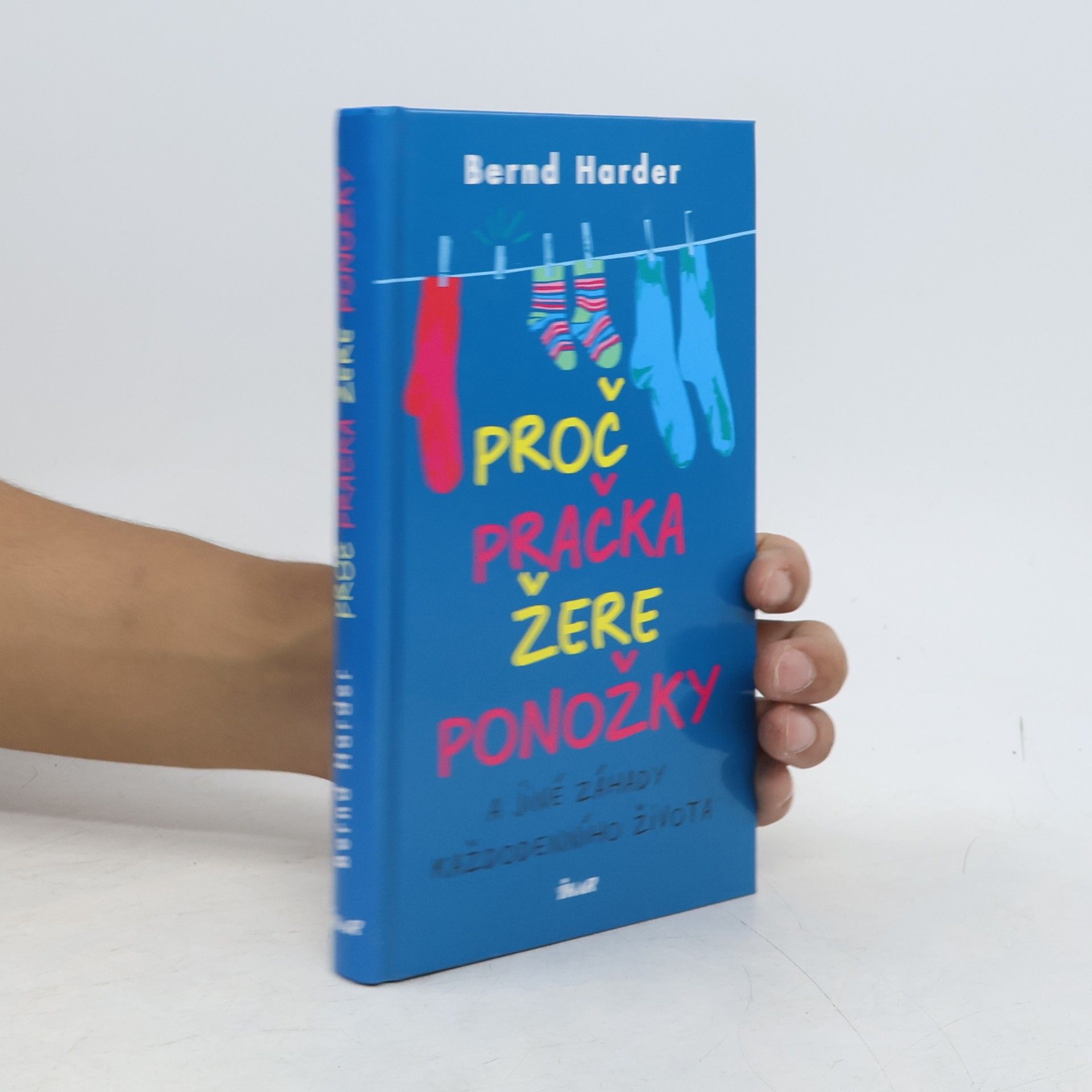 Bernd Harder Proč pračka žere ponožky a jiné záhady každodenního života