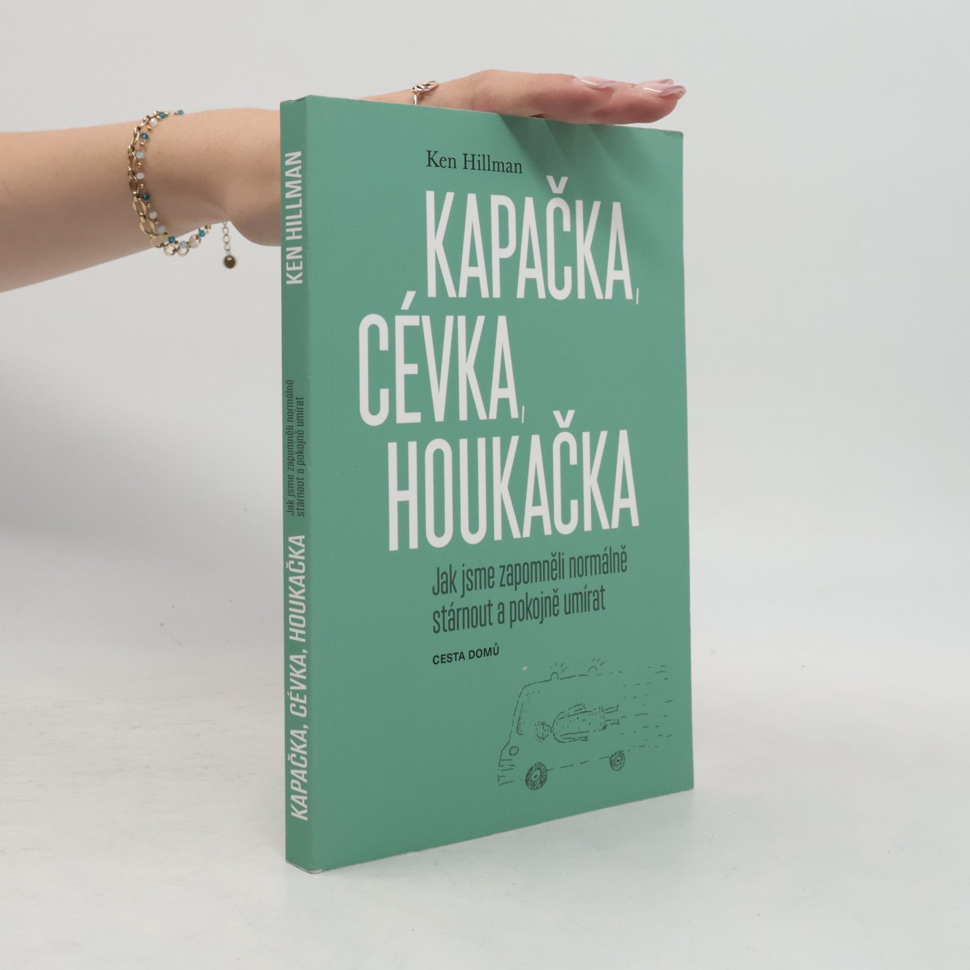 Ken Hillman Kapačka, cévka, houkačka. Jak jsme zapomněli normálně stárnout a pokojně umírat